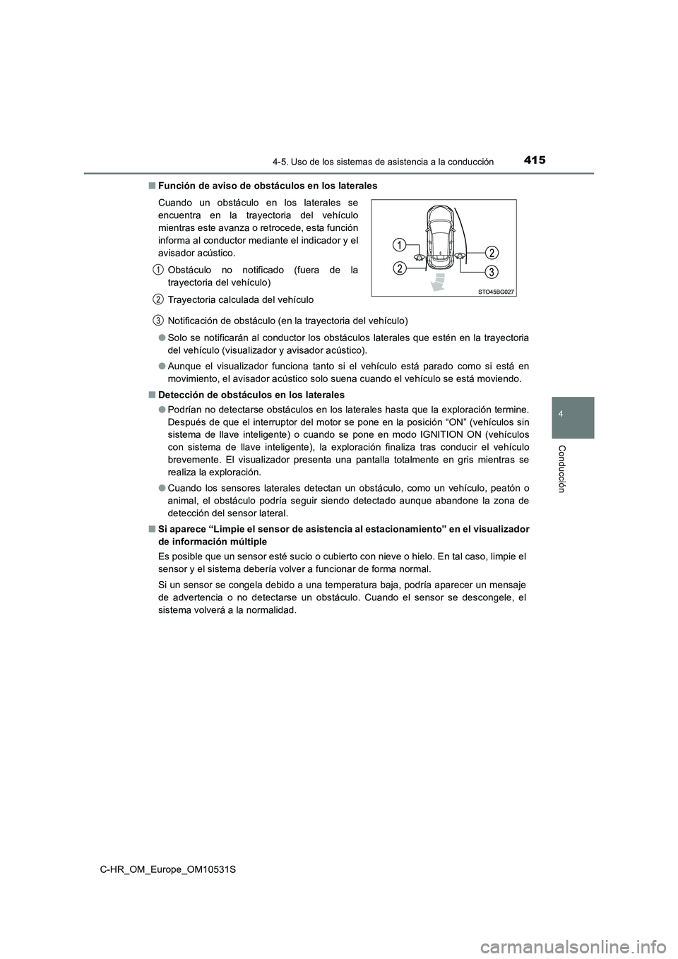 TOYOTA C-HR 2016 Manual del propietario (in Spanish) 4154-5. Uso de los sistemas de asistencia a la conducción
4
Conducción
C-HR_OM_Europe_OM10531S
■ Función de aviso de obstáculos en los laterales
Notificación de obstáculo (en la trayectoria TOYOTA C-HR 2016 Manual del propietario (in Spanish) 4154-5. Uso de los sistemas de asistencia a la conducción
4
Conducción
C-HR_OM_Europe_OM10531S
■ Función de aviso de obstáculos en los laterales
Notificación de obstáculo (en la trayectoria