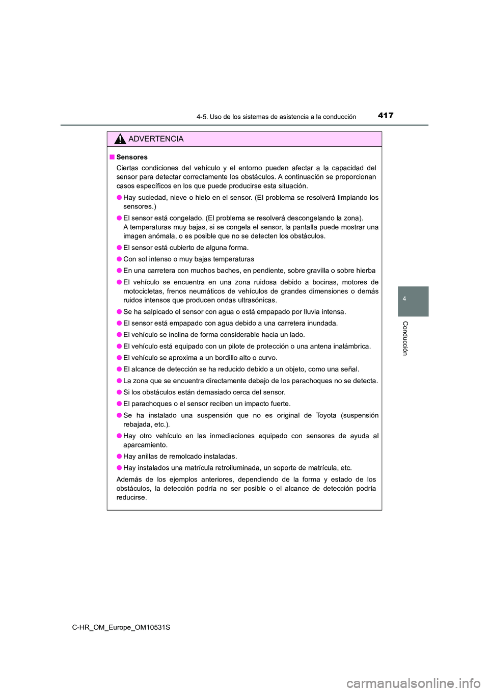 TOYOTA C-HR 2016 Manual del propietario (in Spanish) 4174-5. Uso de los sistemas de asistencia a la conducción
4
Conducción
C-HR_OM_Europe_OM10531S
ADVERTENCIA
■Sensores
Ciertas condiciones del vehículo y el entorno pueden afectar a la capacidad d TOYOTA C-HR 2016 Manual del propietario (in Spanish) 4174-5. Uso de los sistemas de asistencia a la conducción
4
Conducción
C-HR_OM_Europe_OM10531S
ADVERTENCIA
■Sensores
Ciertas condiciones del vehículo y el entorno pueden afectar a la capacidad d