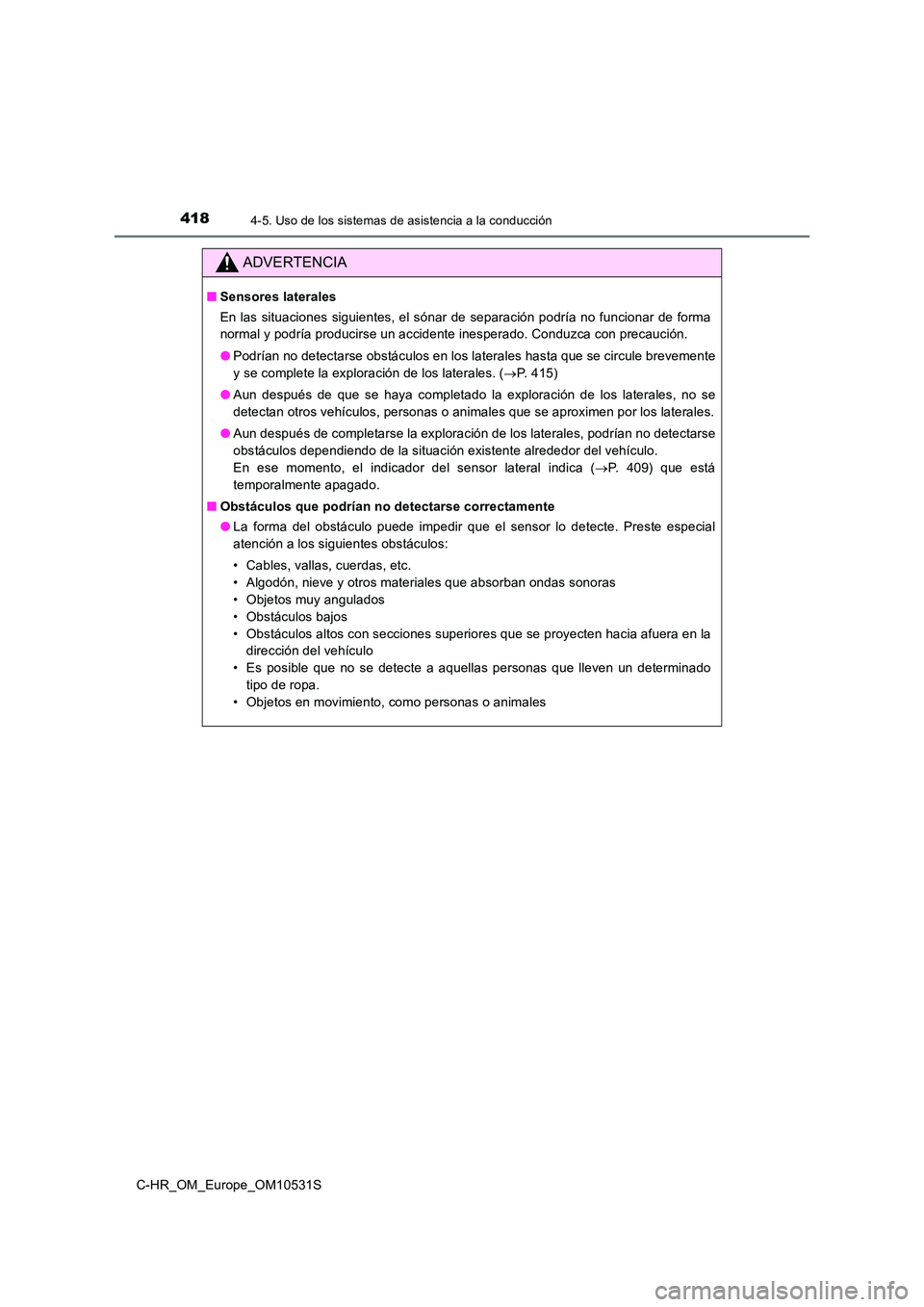 TOYOTA C-HR 2016 Manual del propietario (in Spanish) 4184-5. Uso de los sistemas de asistencia a la conducción
C-HR_OM_Europe_OM10531S
ADVERTENCIA
■Sensores laterales
En las situaciones siguientes, el sónar de separación podría no funcionar de fo TOYOTA C-HR 2016 Manual del propietario (in Spanish) 4184-5. Uso de los sistemas de asistencia a la conducción
C-HR_OM_Europe_OM10531S
ADVERTENCIA
■Sensores laterales
En las situaciones siguientes, el sónar de separación podría no funcionar de fo