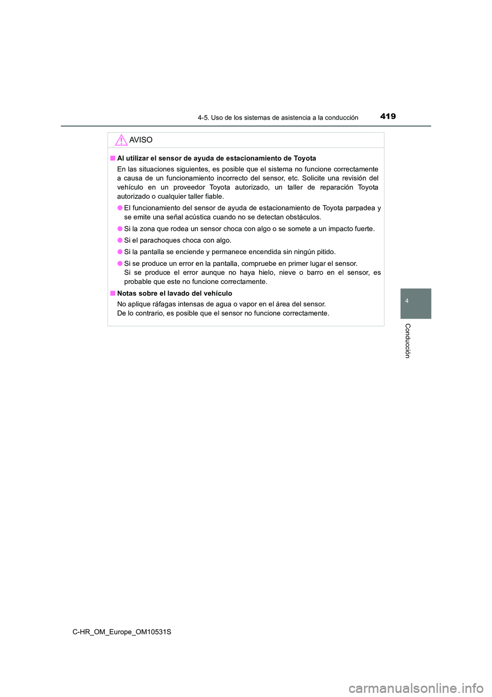 TOYOTA C-HR 2016 Manual del propietario (in Spanish) 4194-5. Uso de los sistemas de asistencia a la conducción
4
Conducción
C-HR_OM_Europe_OM10531S
AV I S O
■Al utilizar el sensor de ayuda de estacionamiento de Toyota
En las situaciones siguientes, TOYOTA C-HR 2016 Manual del propietario (in Spanish) 4194-5. Uso de los sistemas de asistencia a la conducción
4
Conducción
C-HR_OM_Europe_OM10531S
AV I S O
■Al utilizar el sensor de ayuda de estacionamiento de Toyota
En las situaciones siguientes,
