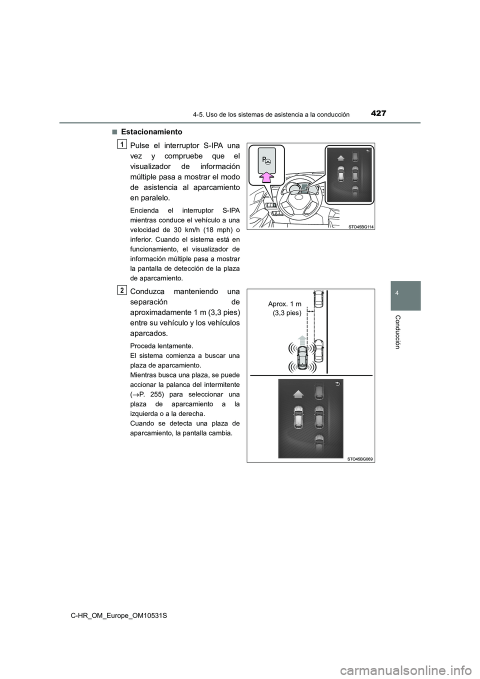 TOYOTA C-HR 2016 Manual del propietario (in Spanish) 4274-5. Uso de los sistemas de asistencia a la conducción
4
Conducción
C-HR_OM_Europe_OM10531S
■Estacionamiento
Pulse el interruptor S-IPA una
vez y compruebe que el
visualizador de informació TOYOTA C-HR 2016 Manual del propietario (in Spanish) 4274-5. Uso de los sistemas de asistencia a la conducción
4
Conducción
C-HR_OM_Europe_OM10531S
■Estacionamiento
Pulse el interruptor S-IPA una
vez y compruebe que el
visualizador de informació