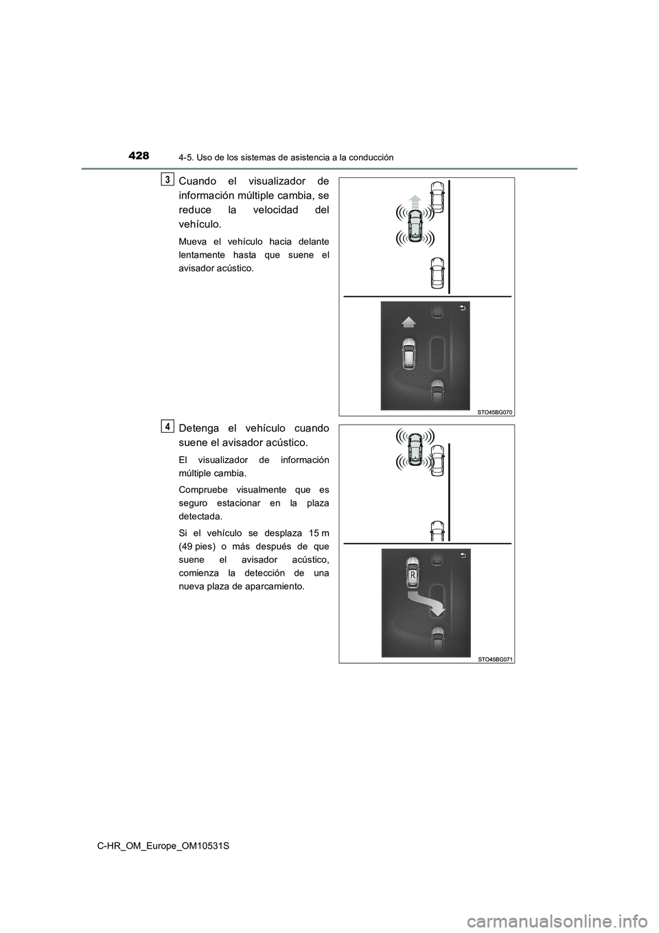 TOYOTA C-HR 2016 Manual del propietario (in Spanish) 4284-5. Uso de los sistemas de asistencia a la conducción
C-HR_OM_Europe_OM10531S
Cuando el visualizador de
información múltiple cambia, se
reduce la velocidad del
vehículo.
Mueva el vehículo TOYOTA C-HR 2016 Manual del propietario (in Spanish) 4284-5. Uso de los sistemas de asistencia a la conducción
C-HR_OM_Europe_OM10531S
Cuando el visualizador de
información múltiple cambia, se
reduce la velocidad del
vehículo.
Mueva el vehículo