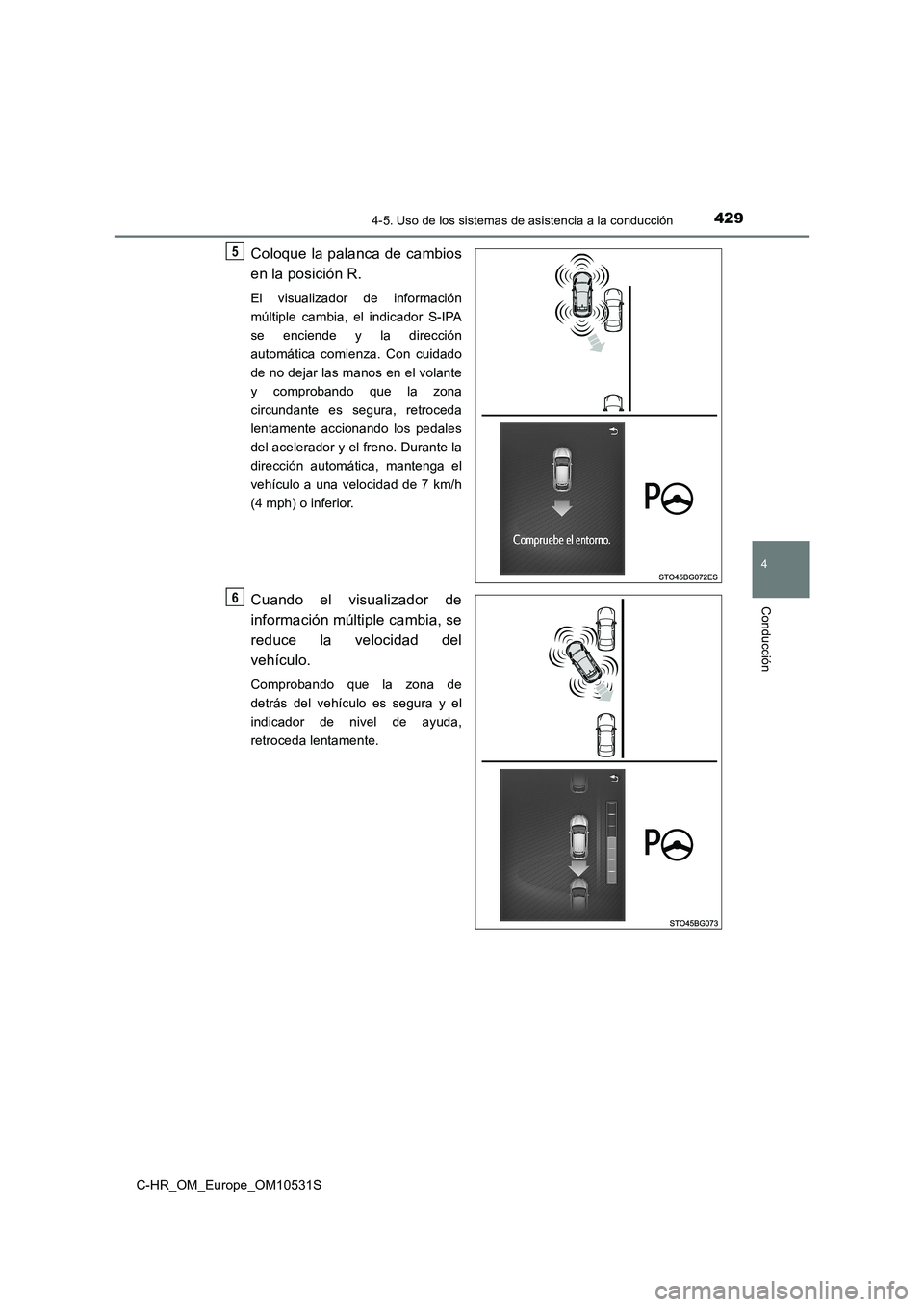 TOYOTA C-HR 2016 Manual del propietario (in Spanish) 4294-5. Uso de los sistemas de asistencia a la conducción
4
Conducción
C-HR_OM_Europe_OM10531S
Coloque la palanca de cambios
en la posición R.
El visualizador de información
múltiple cambia, el TOYOTA C-HR 2016 Manual del propietario (in Spanish) 4294-5. Uso de los sistemas de asistencia a la conducción
4
Conducción
C-HR_OM_Europe_OM10531S
Coloque la palanca de cambios
en la posición R.
El visualizador de información
múltiple cambia, el