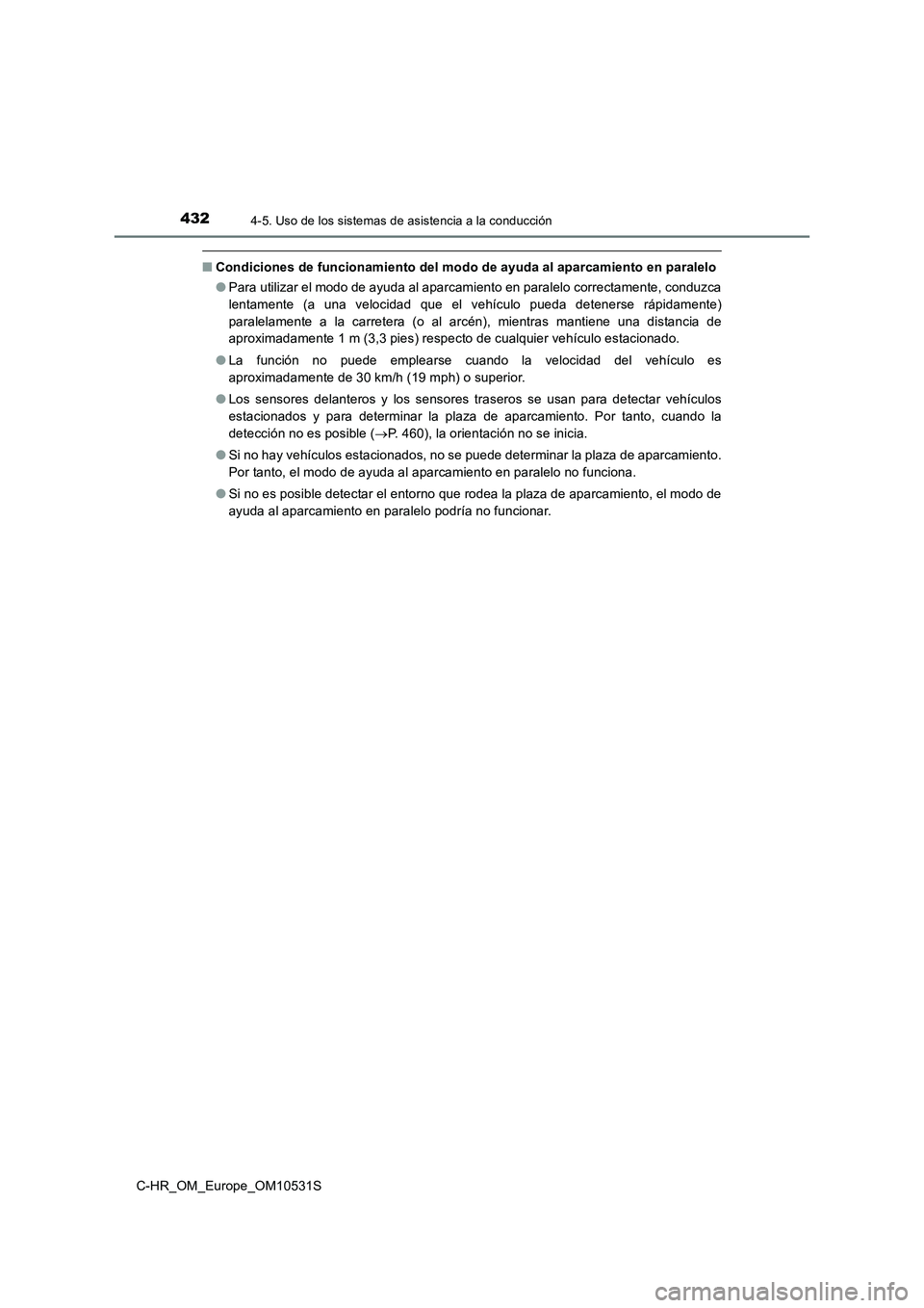 TOYOTA C-HR 2016 Manual del propietario (in Spanish) 4324-5. Uso de los sistemas de asistencia a la conducción
C-HR_OM_Europe_OM10531S
■Condiciones de funcionamiento del modo de ayuda al aparcamiento en paralelo
● Para utilizar el modo de ayuda al TOYOTA C-HR 2016 Manual del propietario (in Spanish) 4324-5. Uso de los sistemas de asistencia a la conducción
C-HR_OM_Europe_OM10531S
■Condiciones de funcionamiento del modo de ayuda al aparcamiento en paralelo
● Para utilizar el modo de ayuda al