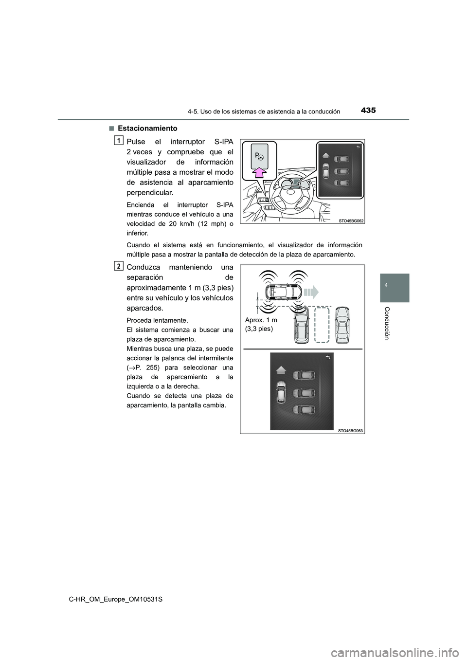TOYOTA C-HR 2016 Manual del propietario (in Spanish) 4354-5. Uso de los sistemas de asistencia a la conducción
4
Conducción
C-HR_OM_Europe_OM10531S
■Estacionamiento
Pulse el interruptor S-IPA
2 veces y compruebe que el
visualizador de informació TOYOTA C-HR 2016 Manual del propietario (in Spanish) 4354-5. Uso de los sistemas de asistencia a la conducción
4
Conducción
C-HR_OM_Europe_OM10531S
■Estacionamiento
Pulse el interruptor S-IPA
2 veces y compruebe que el
visualizador de informació