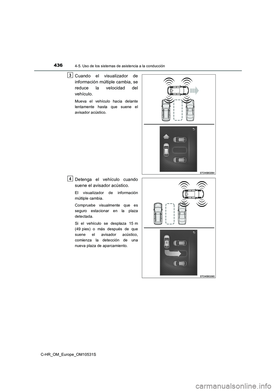 TOYOTA C-HR 2016 Manual del propietario (in Spanish) 4364-5. Uso de los sistemas de asistencia a la conducción
C-HR_OM_Europe_OM10531S
Cuando el visualizador de
información múltiple cambia, se
reduce la velocidad del
vehículo.
Mueva el vehículo TOYOTA C-HR 2016 Manual del propietario (in Spanish) 4364-5. Uso de los sistemas de asistencia a la conducción
C-HR_OM_Europe_OM10531S
Cuando el visualizador de
información múltiple cambia, se
reduce la velocidad del
vehículo.
Mueva el vehículo