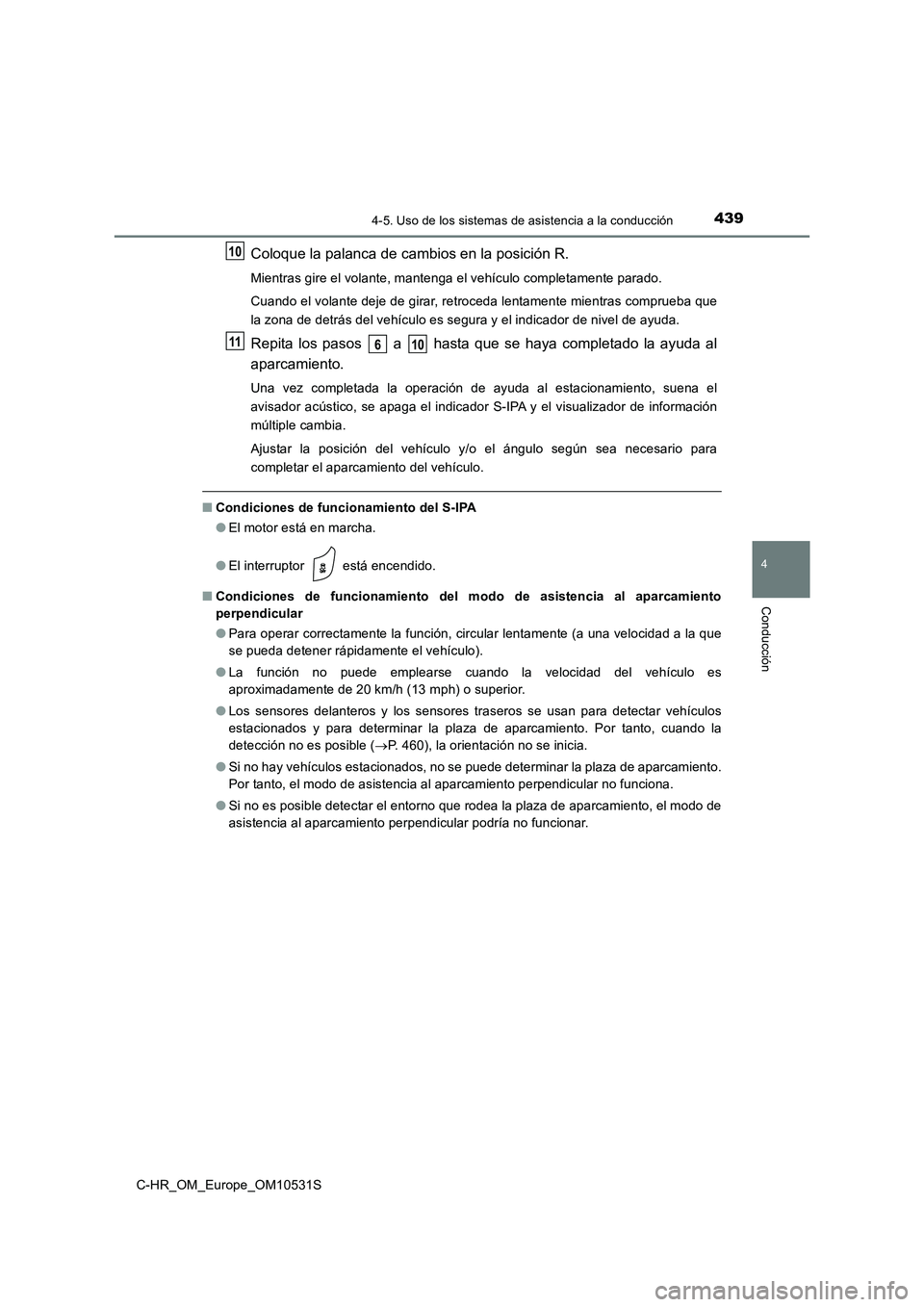 TOYOTA C-HR 2016 Manual del propietario (in Spanish) 4394-5. Uso de los sistemas de asistencia a la conducción
4
Conducción
C-HR_OM_Europe_OM10531S
Coloque la palanca de cambios en la posición R.
Mientras gire el volante, mantenga el vehículo comple TOYOTA C-HR 2016 Manual del propietario (in Spanish) 4394-5. Uso de los sistemas de asistencia a la conducción
4
Conducción
C-HR_OM_Europe_OM10531S
Coloque la palanca de cambios en la posición R.
Mientras gire el volante, mantenga el vehículo comple