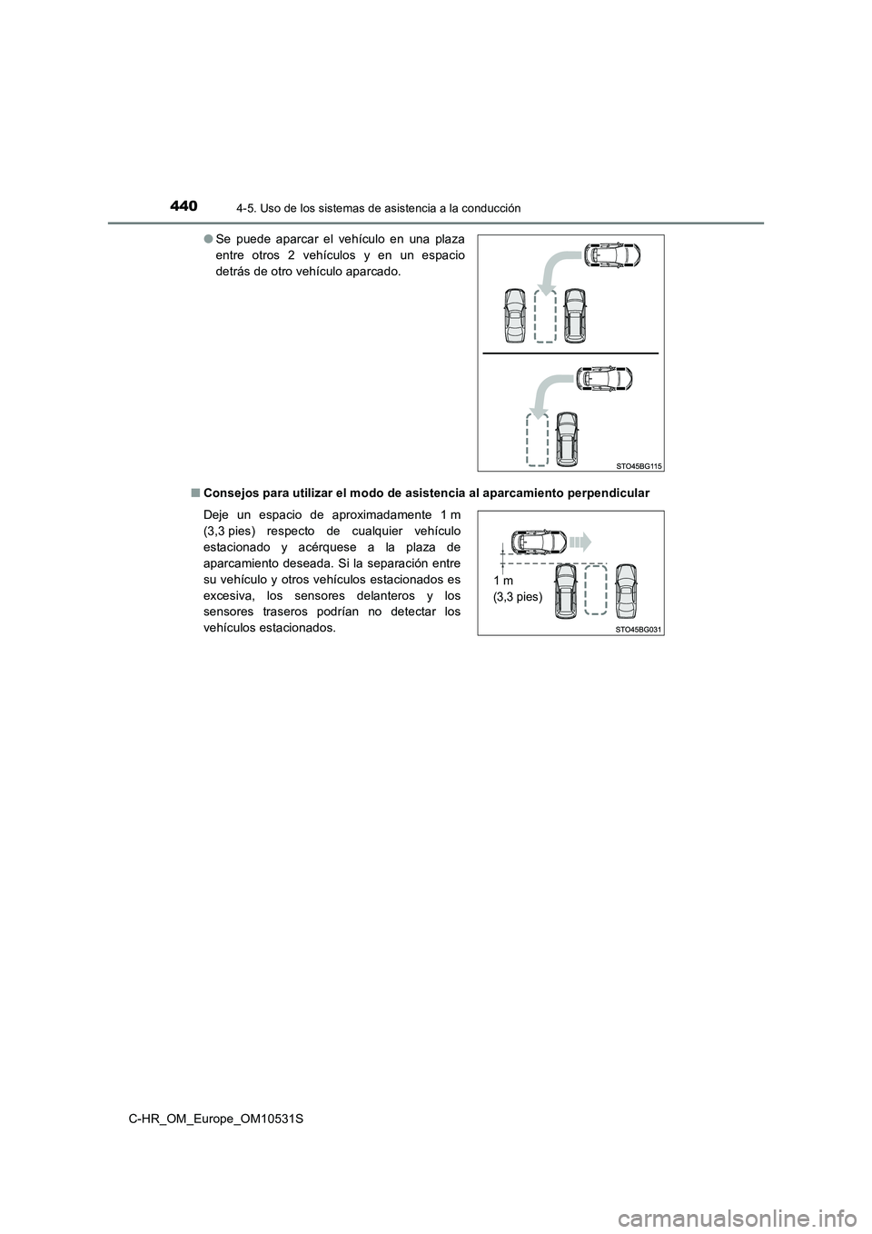 TOYOTA C-HR 2016 Manual del propietario (in Spanish) 4404-5. Uso de los sistemas de asistencia a la conducción
C-HR_OM_Europe_OM10531S
■ Consejos para utilizar el modo de asistencia al aparcamiento perpendicular
● Se puede aparcar el vehículo en TOYOTA C-HR 2016 Manual del propietario (in Spanish) 4404-5. Uso de los sistemas de asistencia a la conducción
C-HR_OM_Europe_OM10531S
■ Consejos para utilizar el modo de asistencia al aparcamiento perpendicular
● Se puede aparcar el vehículo en