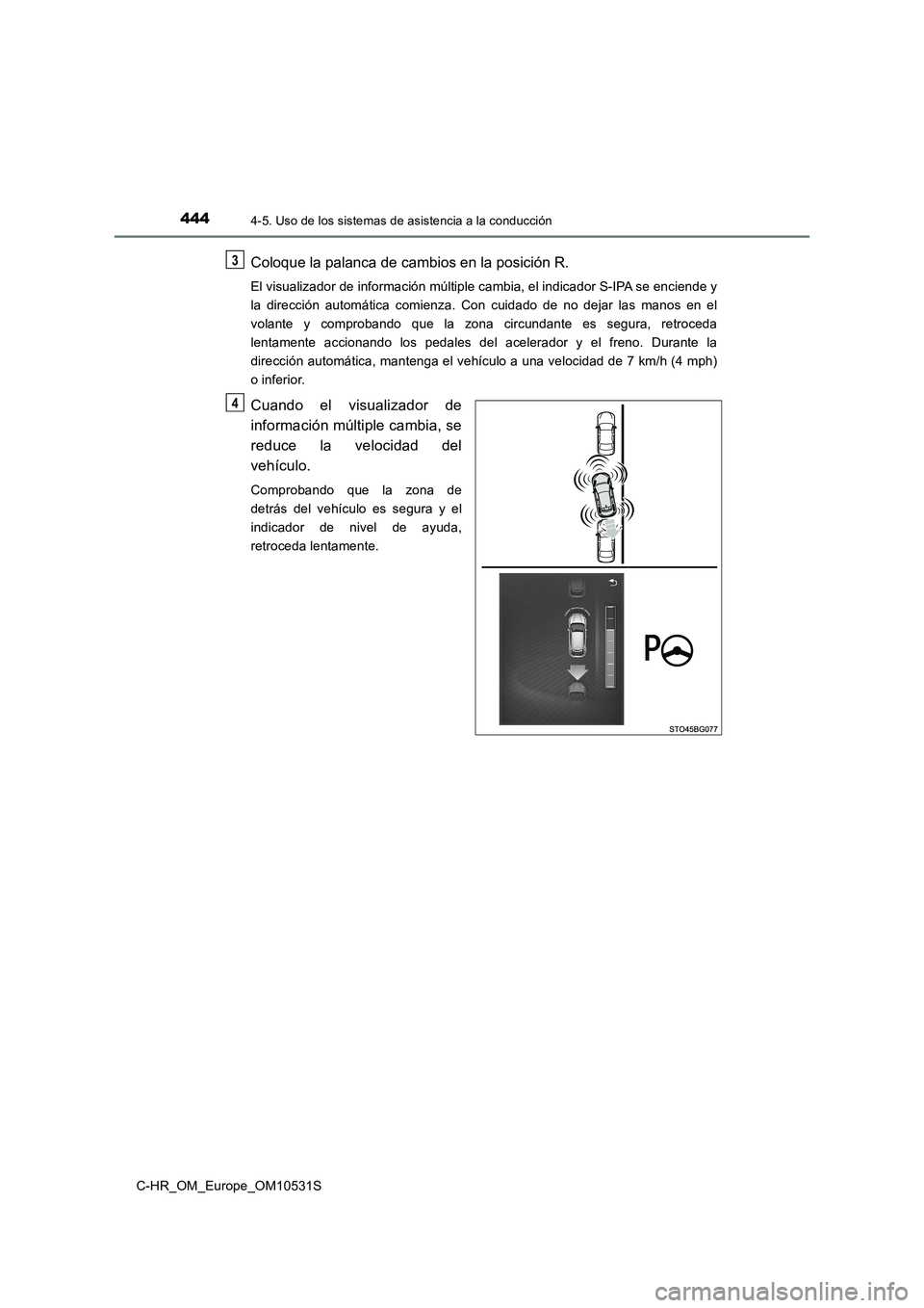 TOYOTA C-HR 2016 Manual del propietario (in Spanish) 4444-5. Uso de los sistemas de asistencia a la conducción
C-HR_OM_Europe_OM10531S
Coloque la palanca de cambios en la posición R.
El visualizador de información múltiple cambia, el indicador S-IPA TOYOTA C-HR 2016 Manual del propietario (in Spanish) 4444-5. Uso de los sistemas de asistencia a la conducción
C-HR_OM_Europe_OM10531S
Coloque la palanca de cambios en la posición R.
El visualizador de información múltiple cambia, el indicador S-IPA