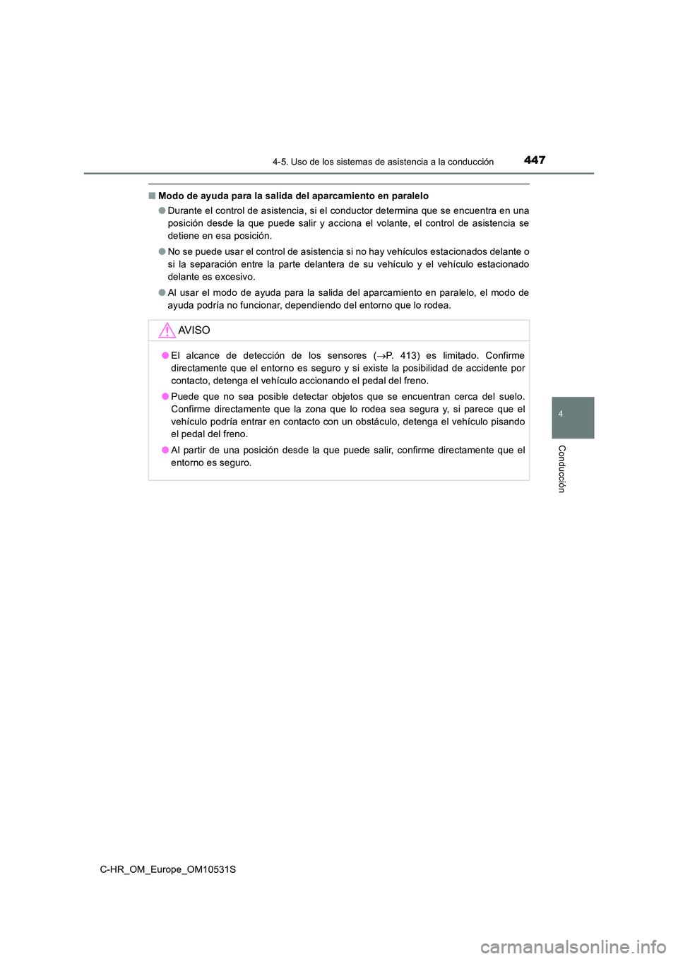 TOYOTA C-HR 2016 Manual del propietario (in Spanish) 4474-5. Uso de los sistemas de asistencia a la conducción
4
Conducción
C-HR_OM_Europe_OM10531S
■Modo de ayuda para la salida del aparcamiento en paralelo
● Durante el control de asistencia, si TOYOTA C-HR 2016 Manual del propietario (in Spanish) 4474-5. Uso de los sistemas de asistencia a la conducción
4
Conducción
C-HR_OM_Europe_OM10531S
■Modo de ayuda para la salida del aparcamiento en paralelo
● Durante el control de asistencia, si
