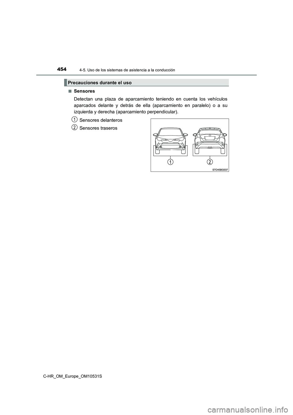 TOYOTA C-HR 2016 Manual del propietario (in Spanish) 4544-5. Uso de los sistemas de asistencia a la conducción
C-HR_OM_Europe_OM10531S
■Sensores
Detectan una plaza de aparcamiento teniendo en cuenta los vehículos
aparcados delante y detrás de el TOYOTA C-HR 2016 Manual del propietario (in Spanish) 4544-5. Uso de los sistemas de asistencia a la conducción
C-HR_OM_Europe_OM10531S
■Sensores
Detectan una plaza de aparcamiento teniendo en cuenta los vehículos
aparcados delante y detrás de el