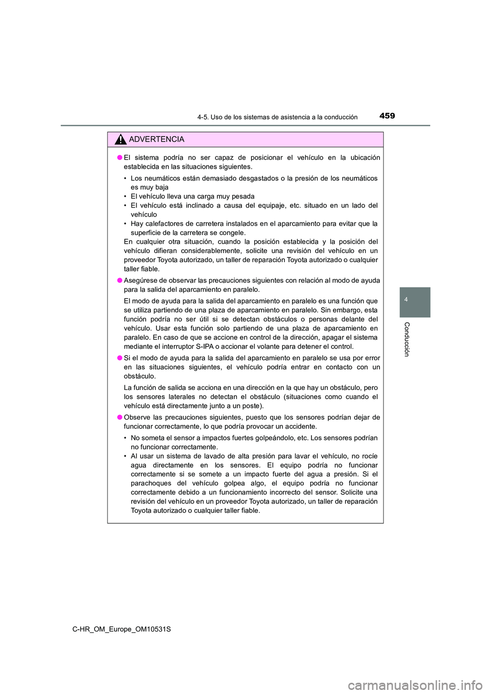 TOYOTA C-HR 2016 Manual del propietario (in Spanish) 4594-5. Uso de los sistemas de asistencia a la conducción
4
Conducción
C-HR_OM_Europe_OM10531S
ADVERTENCIA
●El sistema podría no ser capaz de posicionar el vehículo en la ubicación
establecida TOYOTA C-HR 2016 Manual del propietario (in Spanish) 4594-5. Uso de los sistemas de asistencia a la conducción
4
Conducción
C-HR_OM_Europe_OM10531S
ADVERTENCIA
●El sistema podría no ser capaz de posicionar el vehículo en la ubicación
establecida