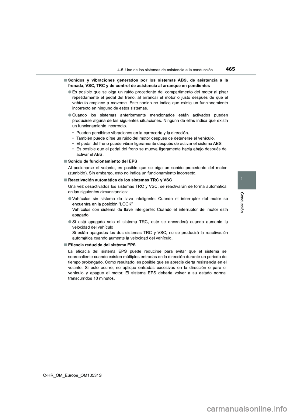TOYOTA C-HR 2016 Manual del propietario (in Spanish) 4654-5. Uso de los sistemas de asistencia a la conducción
4
Conducción
C-HR_OM_Europe_OM10531S
■ Sonidos y vibraciones generados por los sistemas ABS, de asistencia a la
frenada, VSC, TRC y de c TOYOTA C-HR 2016 Manual del propietario (in Spanish) 4654-5. Uso de los sistemas de asistencia a la conducción
4
Conducción
C-HR_OM_Europe_OM10531S
■ Sonidos y vibraciones generados por los sistemas ABS, de asistencia a la
frenada, VSC, TRC y de c