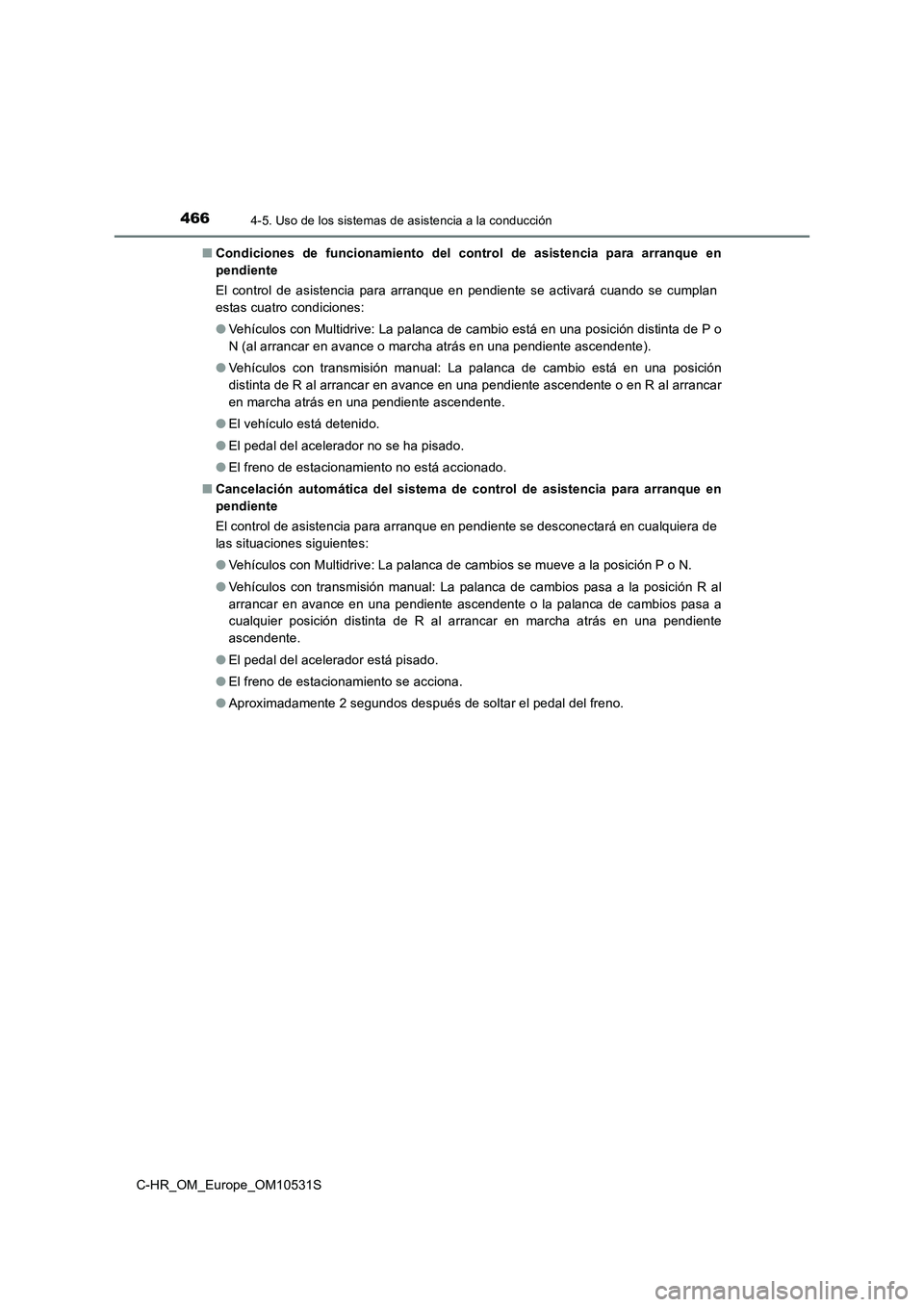 TOYOTA C-HR 2016 Manual del propietario (in Spanish) 4664-5. Uso de los sistemas de asistencia a la conducción
C-HR_OM_Europe_OM10531S
■ Condiciones de funcionamiento del control de asistencia para arranque en
pendiente
El control de asistencia pa TOYOTA C-HR 2016 Manual del propietario (in Spanish) 4664-5. Uso de los sistemas de asistencia a la conducción
C-HR_OM_Europe_OM10531S
■ Condiciones de funcionamiento del control de asistencia para arranque en
pendiente
El control de asistencia pa