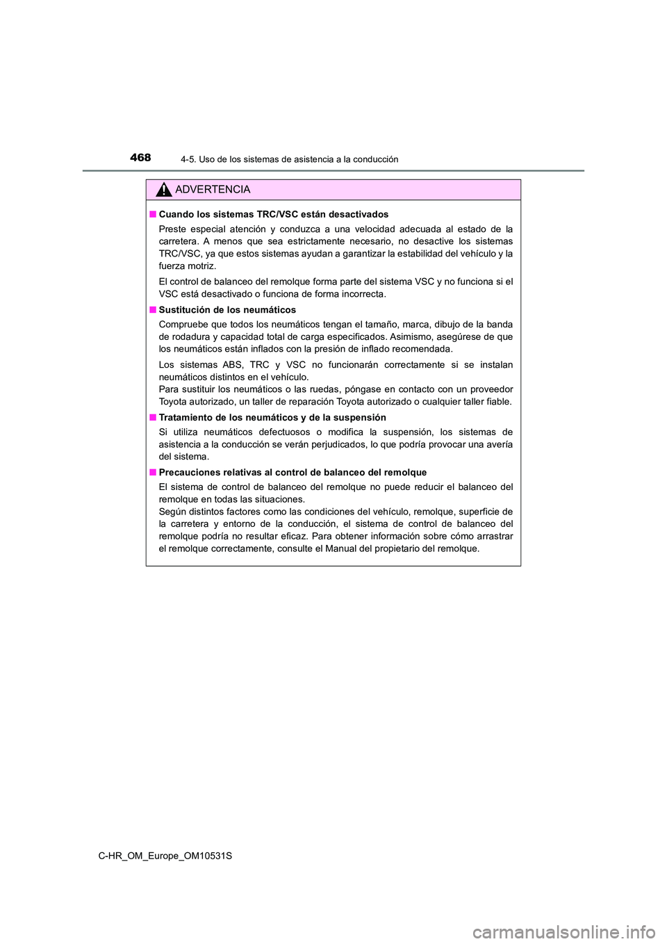 TOYOTA C-HR 2016 Manual del propietario (in Spanish) 4684-5. Uso de los sistemas de asistencia a la conducción
C-HR_OM_Europe_OM10531S
ADVERTENCIA
■Cuando los sistemas TRC/VSC están desactivados
Preste especial atención y conduzca a una velocidad TOYOTA C-HR 2016 Manual del propietario (in Spanish) 4684-5. Uso de los sistemas de asistencia a la conducción
C-HR_OM_Europe_OM10531S
ADVERTENCIA
■Cuando los sistemas TRC/VSC están desactivados
Preste especial atención y conduzca a una velocidad
