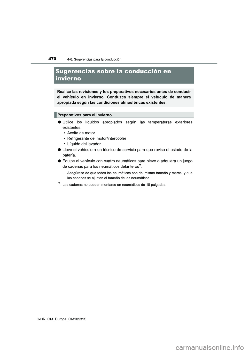 TOYOTA C-HR 2016 Manual del propietario (in Spanish) 4704-6. Sugerencias para la conducción
C-HR_OM_Europe_OM10531S
Sugerencias sobre la conducción en
invierno
● Utilice los líquidos apropiados según las temperaturas exteriores
existentes.
TOYOTA C-HR 2016 Manual del propietario (in Spanish) 4704-6. Sugerencias para la conducción
C-HR_OM_Europe_OM10531S
Sugerencias sobre la conducción en
invierno
● Utilice los líquidos apropiados según las temperaturas exteriores
existentes.