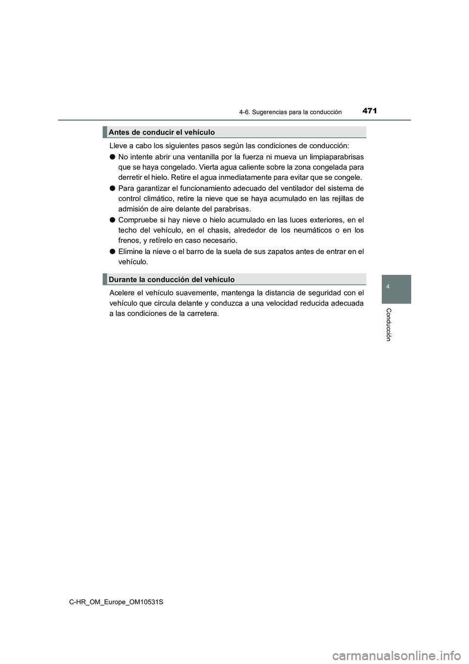 TOYOTA C-HR 2016 Manual del propietario (in Spanish) 4714-6. Sugerencias para la conducción
4
Conducción
C-HR_OM_Europe_OM10531S
Lleve a cabo los siguientes pasos según las condiciones de conducción:
● No intente abrir una ventanilla por la fuer TOYOTA C-HR 2016 Manual del propietario (in Spanish) 4714-6. Sugerencias para la conducción
4
Conducción
C-HR_OM_Europe_OM10531S
Lleve a cabo los siguientes pasos según las condiciones de conducción:
● No intente abrir una ventanilla por la fuer