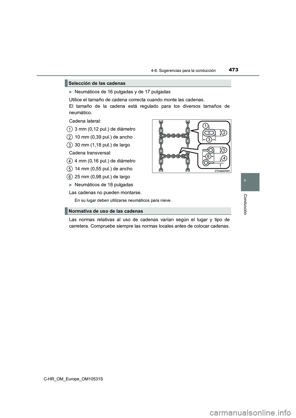 TOYOTA C-HR 2016 Manual del propietario (in Spanish) 4734-6. Sugerencias para la conducción
4
Conducción
C-HR_OM_Europe_OM10531S
Neumáticos de 16 pulgadas y de 17 pulgadas
Utilice el tamaño de cadena correcta cuando monte las cadenas.
El tama TOYOTA C-HR 2016 Manual del propietario (in Spanish) 4734-6. Sugerencias para la conducción
4
Conducción
C-HR_OM_Europe_OM10531S
Neumáticos de 16 pulgadas y de 17 pulgadas
Utilice el tamaño de cadena correcta cuando monte las cadenas.
El tama