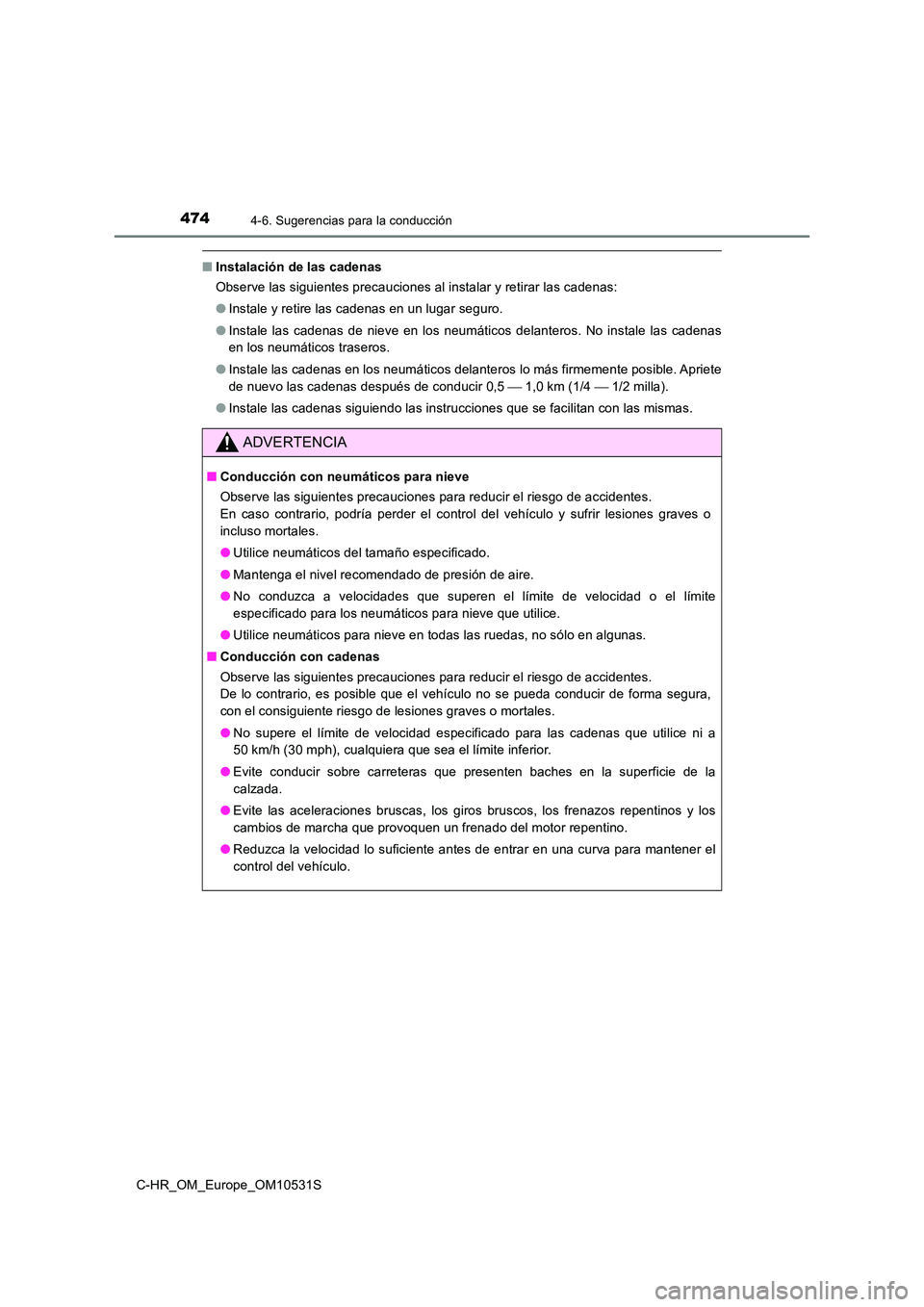 TOYOTA C-HR 2016 Manual del propietario (in Spanish) 4744-6. Sugerencias para la conducción
C-HR_OM_Europe_OM10531S
■Instalación de las cadenas
Observe las siguientes precauciones al instalar y retirar las cadenas:
● Instale y retire las cadenas TOYOTA C-HR 2016 Manual del propietario (in Spanish) 4744-6. Sugerencias para la conducción
C-HR_OM_Europe_OM10531S
■Instalación de las cadenas
Observe las siguientes precauciones al instalar y retirar las cadenas:
● Instale y retire las cadenas