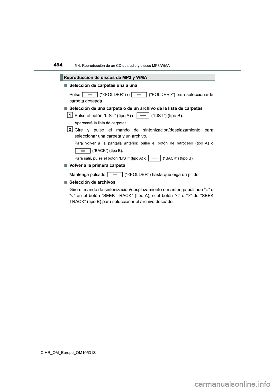 TOYOTA C-HR 2016 Manual del propietario (in Spanish) 4945-4. Reproducción de un CD de audio y discos MP3/WMA
C-HR_OM_Europe_OM10531S
■Selección de carpetas una a una
Pulse (“<FOLDER”) o (“FOLDER>”) para seleccionar la
carpeta deseada. TOYOTA C-HR 2016 Manual del propietario (in Spanish) 4945-4. Reproducción de un CD de audio y discos MP3/WMA
C-HR_OM_Europe_OM10531S
■Selección de carpetas una a una
Pulse (“<FOLDER”) o (“FOLDER>”) para seleccionar la
carpeta deseada.