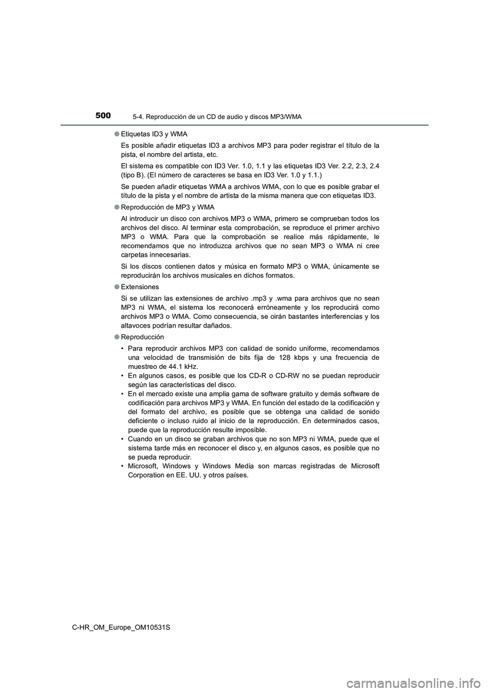TOYOTA C-HR 2016 Manual del propietario (in Spanish) 5005-4. Reproducción de un CD de audio y discos MP3/WMA
C-HR_OM_Europe_OM10531S
● Etiquetas ID3 y WMA
Es posible añadir etiquetas ID3 a archivos MP3 para poder registrar el título de la
pista, TOYOTA C-HR 2016 Manual del propietario (in Spanish) 5005-4. Reproducción de un CD de audio y discos MP3/WMA
C-HR_OM_Europe_OM10531S
● Etiquetas ID3 y WMA
Es posible añadir etiquetas ID3 a archivos MP3 para poder registrar el título de la
pista,