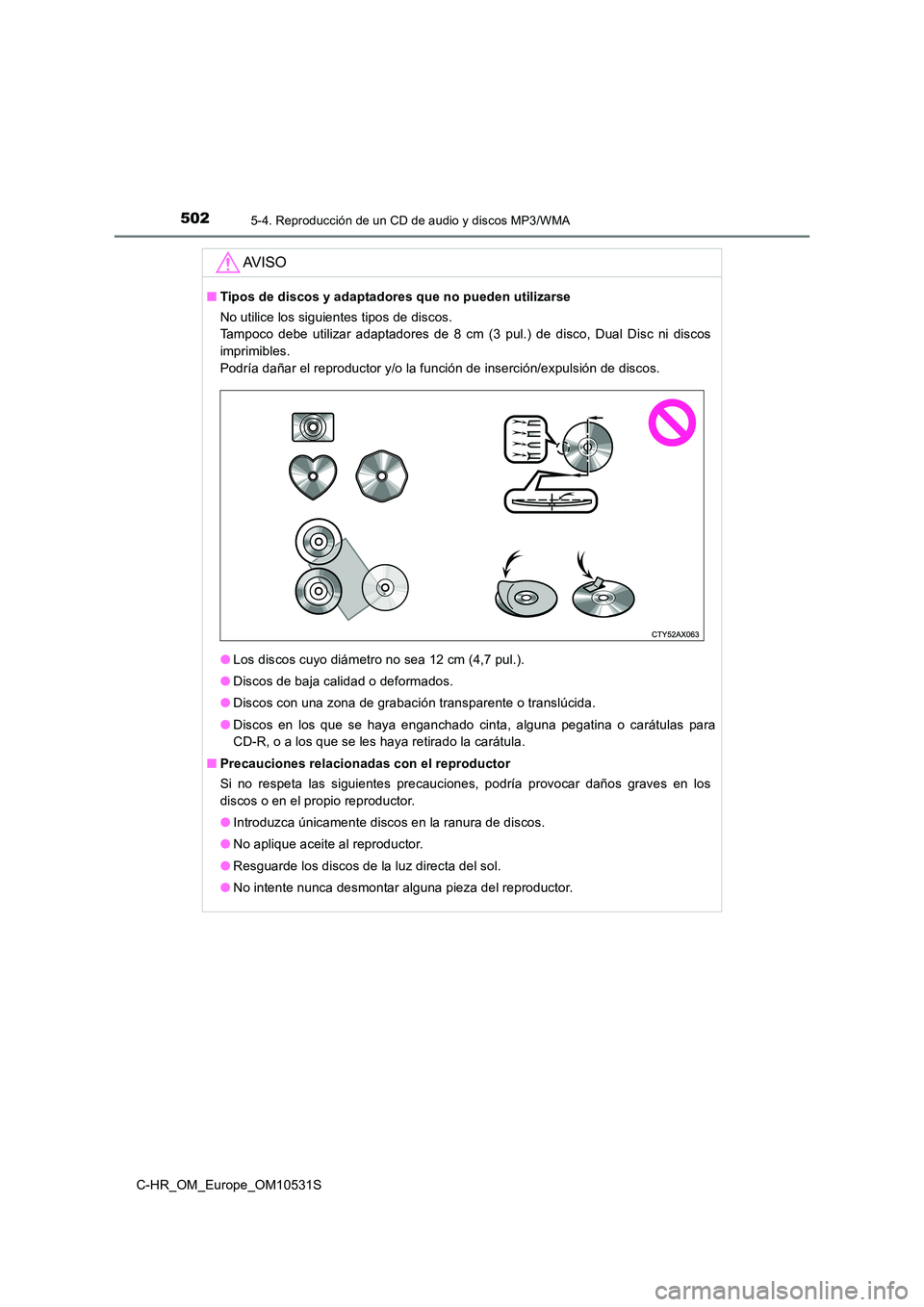TOYOTA C-HR 2016 Manual del propietario (in Spanish) 5025-4. Reproducción de un CD de audio y discos MP3/WMA
C-HR_OM_Europe_OM10531S
AV I S O
■Tipos de discos y adaptadores que no pueden utilizarse
No utilice los siguientes tipos de discos.
Tampoc TOYOTA C-HR 2016 Manual del propietario (in Spanish) 5025-4. Reproducción de un CD de audio y discos MP3/WMA
C-HR_OM_Europe_OM10531S
AV I S O
■Tipos de discos y adaptadores que no pueden utilizarse
No utilice los siguientes tipos de discos.
Tampoc