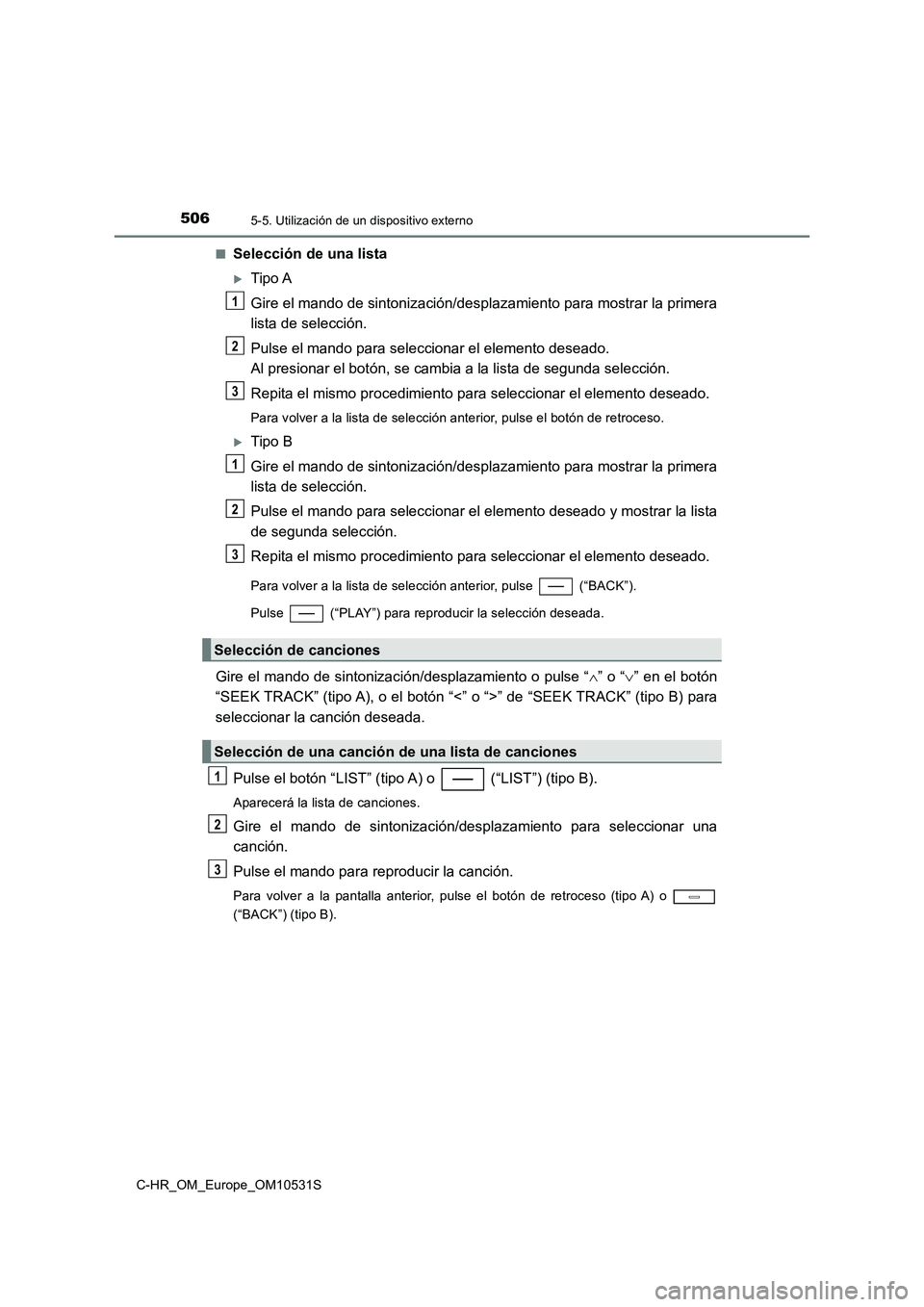 TOYOTA C-HR 2016 Manual del propietario (in Spanish) 5065-5. Utilización de un dispositivo externo
C-HR_OM_Europe_OM10531S
■Selección de una lista
Tipo A
Gire el mando de sintonización/desplazamiento para mostrar la primera
lista de selecció TOYOTA C-HR 2016 Manual del propietario (in Spanish) 5065-5. Utilización de un dispositivo externo
C-HR_OM_Europe_OM10531S
■Selección de una lista
Tipo A
Gire el mando de sintonización/desplazamiento para mostrar la primera
lista de selecció