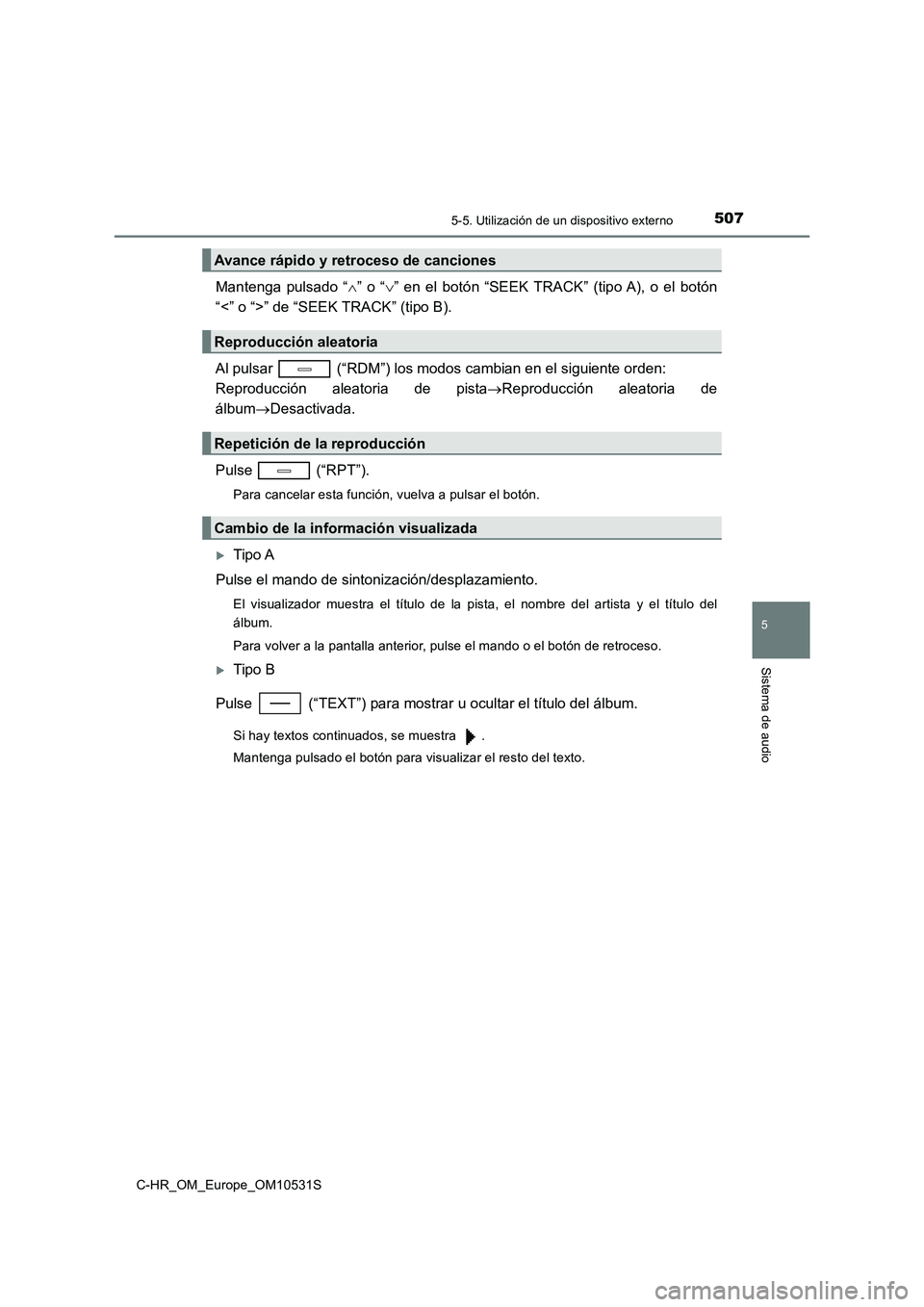 TOYOTA C-HR 2016 Manual del propietario (in Spanish) 5075-5. Utilización de un dispositivo externo
5
Sistema de audio
C-HR_OM_Europe_OM10531S
Mantenga pulsado “” o “” en el botón “SEEK TRACK” (tipo A), o el botón
“<” o “>” TOYOTA C-HR 2016 Manual del propietario (in Spanish) 5075-5. Utilización de un dispositivo externo
5
Sistema de audio
C-HR_OM_Europe_OM10531S
Mantenga pulsado “” o “” en el botón “SEEK TRACK” (tipo A), o el botón
“<” o “>”