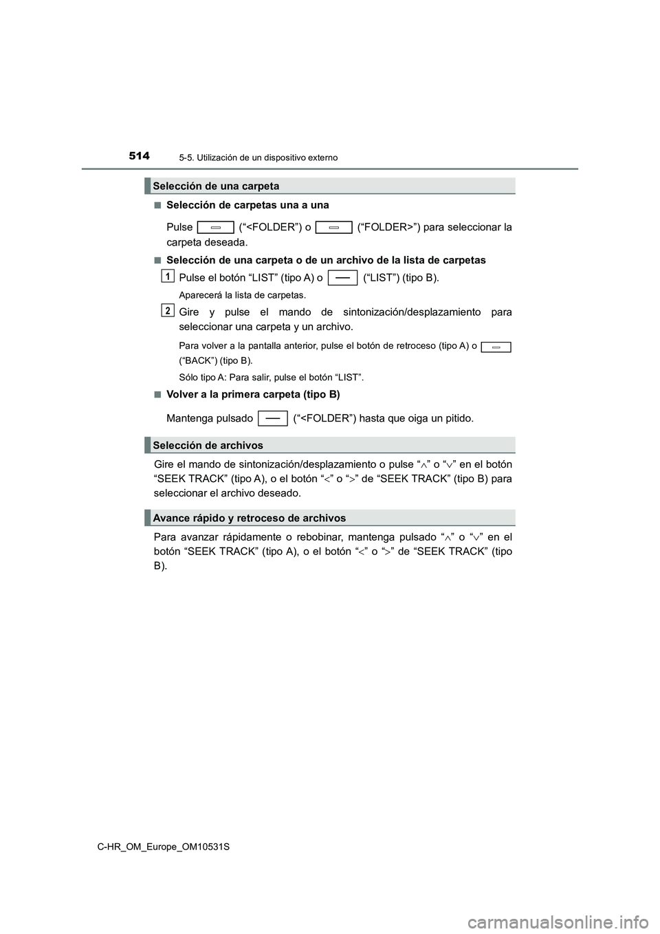 TOYOTA C-HR 2016 Manual del propietario (in Spanish) 5145-5. Utilización de un dispositivo externo
C-HR_OM_Europe_OM10531S
■Selección de carpetas una a una
Pulse (“<FOLDER”) o (“FOLDER>”) para seleccionar la
carpeta deseada.
■Selecc TOYOTA C-HR 2016 Manual del propietario (in Spanish) 5145-5. Utilización de un dispositivo externo
C-HR_OM_Europe_OM10531S
■Selección de carpetas una a una
Pulse (“<FOLDER”) o (“FOLDER>”) para seleccionar la
carpeta deseada.
■Selecc