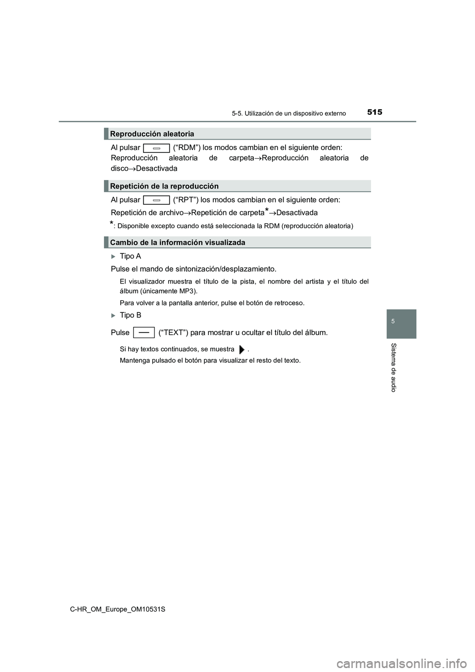 TOYOTA C-HR 2016 Manual del propietario (in Spanish) 5155-5. Utilización de un dispositivo externo
5
Sistema de audio
C-HR_OM_Europe_OM10531S
Al pulsar (“RDM”) los modos cambian en el siguiente orden:
Reproducción aleatoria de carpeta Reprod TOYOTA C-HR 2016 Manual del propietario (in Spanish) 5155-5. Utilización de un dispositivo externo
5
Sistema de audio
C-HR_OM_Europe_OM10531S
Al pulsar (“RDM”) los modos cambian en el siguiente orden:
Reproducción aleatoria de carpeta Reprod