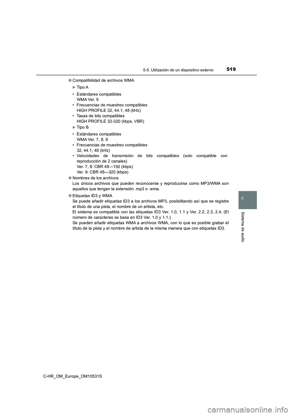 TOYOTA C-HR 2016 Manual del propietario (in Spanish) 5195-5. Utilización de un dispositivo externo
5
Sistema de audio
C-HR_OM_Europe_OM10531S
● Compatibilidad de archivos WMA
Tipo A
• Estándares compatibles
W M A Ve r. 9
• Frecuencias d TOYOTA C-HR 2016 Manual del propietario (in Spanish) 5195-5. Utilización de un dispositivo externo
5
Sistema de audio
C-HR_OM_Europe_OM10531S
● Compatibilidad de archivos WMA
Tipo A
• Estándares compatibles
W M A Ve r. 9
• Frecuencias d