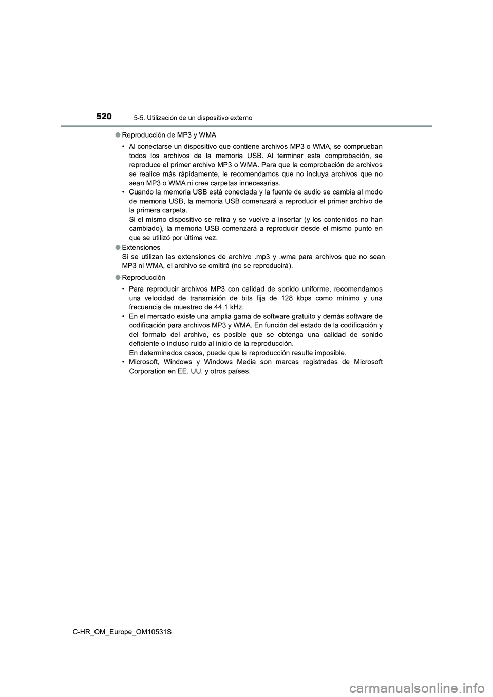 TOYOTA C-HR 2016 Manual del propietario (in Spanish) 5205-5. Utilización de un dispositivo externo
C-HR_OM_Europe_OM10531S
● Reproducción de MP3 y WMA
• Al conectarse un dispositivo que contiene archivos MP3 o WMA, se comprueban
todos los archi TOYOTA C-HR 2016 Manual del propietario (in Spanish) 5205-5. Utilización de un dispositivo externo
C-HR_OM_Europe_OM10531S
● Reproducción de MP3 y WMA
• Al conectarse un dispositivo que contiene archivos MP3 o WMA, se comprueban
todos los archi