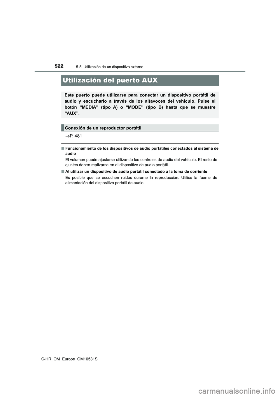 TOYOTA C-HR 2016 Manual del propietario (in Spanish) 5225-5. Utilización de un dispositivo externo
C-HR_OM_Europe_OM10531S
Utilización del puerto AUX
P. 481
■Funcionamiento de los dispositivos de audio portátiles conectados al sistema de
audio TOYOTA C-HR 2016 Manual del propietario (in Spanish) 5225-5. Utilización de un dispositivo externo
C-HR_OM_Europe_OM10531S
Utilización del puerto AUX
P. 481
■Funcionamiento de los dispositivos de audio portátiles conectados al sistema de
audio