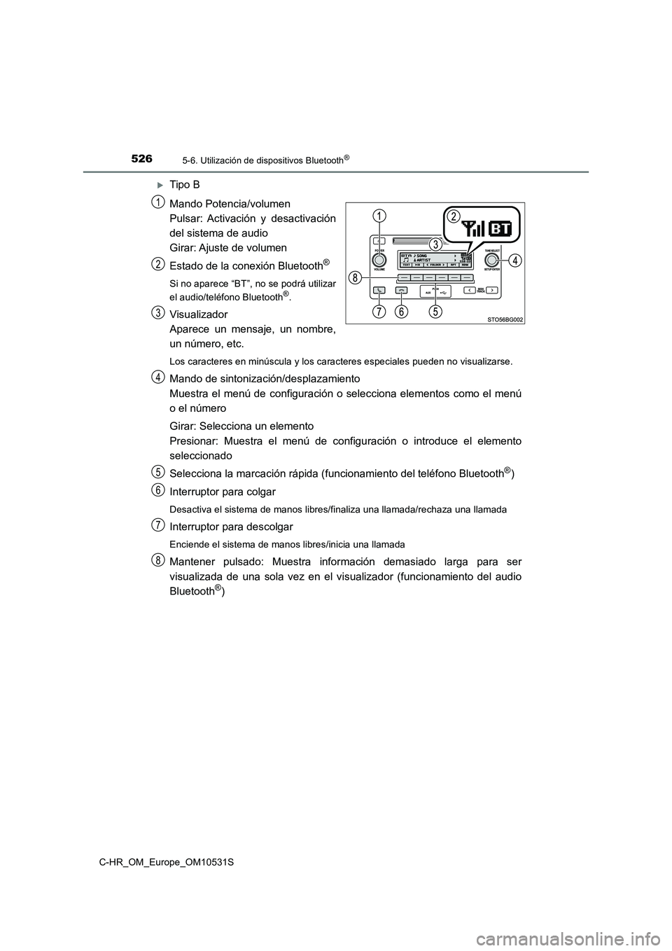 TOYOTA C-HR 2016 Manual del propietario (in Spanish) 5265-6. Utilización de dispositivos Bluetooth®
C-HR_OM_Europe_OM10531S
Tipo B
Mando Potencia/volumen
Pulsar: Activación y desactivación
del sistema de audio
Girar: Ajuste de volumen
Est TOYOTA C-HR 2016 Manual del propietario (in Spanish) 5265-6. Utilización de dispositivos Bluetooth®
C-HR_OM_Europe_OM10531S
Tipo B
Mando Potencia/volumen
Pulsar: Activación y desactivación
del sistema de audio
Girar: Ajuste de volumen
Est