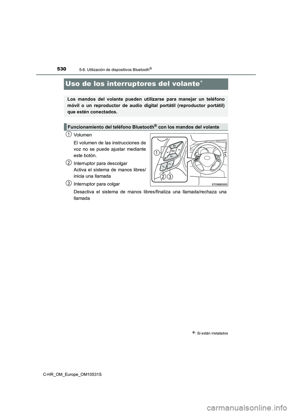 TOYOTA C-HR 2016 Manual del propietario (in Spanish) 5305-6. Utilización de dispositivos Bluetooth®
C-HR_OM_Europe_OM10531S
Uso de los interruptores del volante
Volumen
El volumen de las instrucciones de
voz no se puede ajustar mediante
este bot TOYOTA C-HR 2016 Manual del propietario (in Spanish) 5305-6. Utilización de dispositivos Bluetooth®
C-HR_OM_Europe_OM10531S
Uso de los interruptores del volante
Volumen
El volumen de las instrucciones de
voz no se puede ajustar mediante
este bot