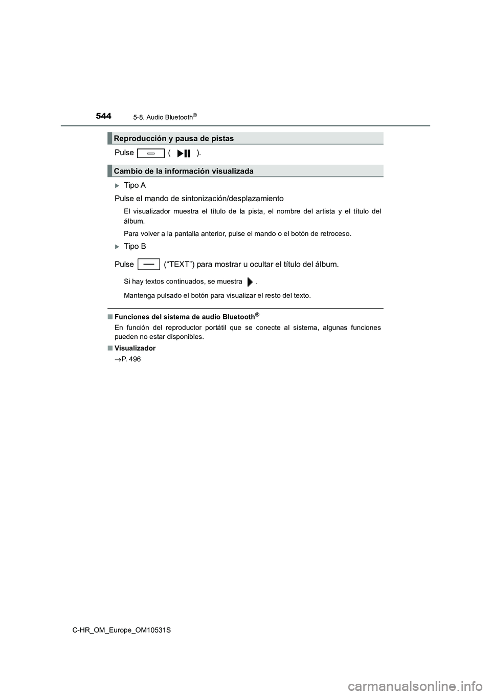 TOYOTA C-HR 2016 Manual del propietario (in Spanish) 5445-8. Audio Bluetooth®
C-HR_OM_Europe_OM10531S
Pulse ( ).
Tipo A
Pulse el mando de sintonización/desplazamiento
El visualizador muestra el título de la pista, el nombre del artista y el tít TOYOTA C-HR 2016 Manual del propietario (in Spanish) 5445-8. Audio Bluetooth®
C-HR_OM_Europe_OM10531S
Pulse ( ).
Tipo A
Pulse el mando de sintonización/desplazamiento
El visualizador muestra el título de la pista, el nombre del artista y el tít