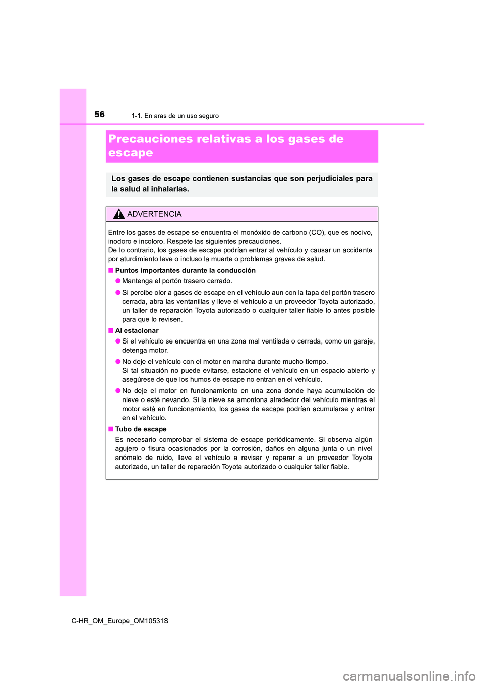TOYOTA C-HR 2016  Manual del propietario (in Spanish) 561-1. En aras de un uso seguro
C-HR_OM_Europe_OM10531S
Precauciones relativas a los gases de  
escape
Los gases de escape contienen sustancias que son perjudiciales para 
la salud al inhalarlas.
ADVE