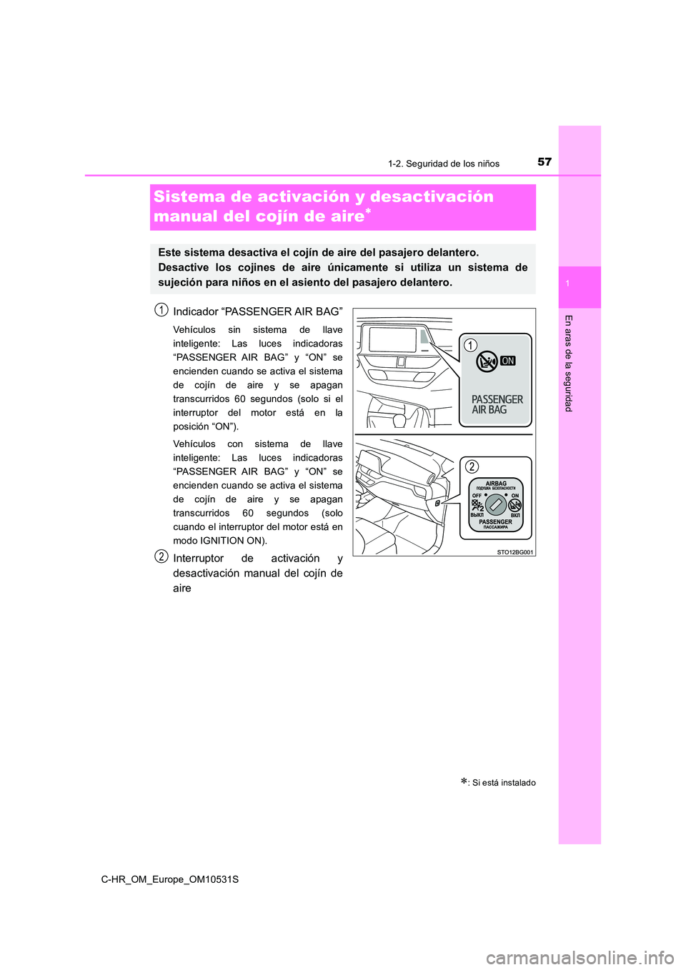 TOYOTA C-HR 2016  Manual del propietario (in Spanish) 571-2. Seguridad de los niños
1
En aras de la seguridad
C-HR_OM_Europe_OM10531S
Sistema de activación y desactivación  
manual del cojín de aire
Indicador “PASSENGER AIR BAG”
Vehículos sin