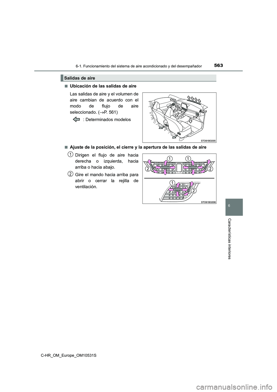 TOYOTA C-HR 2016 Manual del propietario (in Spanish) 5636-1. Funcionamiento del sistema de aire acondicionado y del desempañador
6
Características interiores
C-HR_OM_Europe_OM10531S
■Ubicación de las salidas de aire
Las salidas de aire y el volum TOYOTA C-HR 2016 Manual del propietario (in Spanish) 5636-1. Funcionamiento del sistema de aire acondicionado y del desempañador
6
Características interiores
C-HR_OM_Europe_OM10531S
■Ubicación de las salidas de aire
Las salidas de aire y el volum