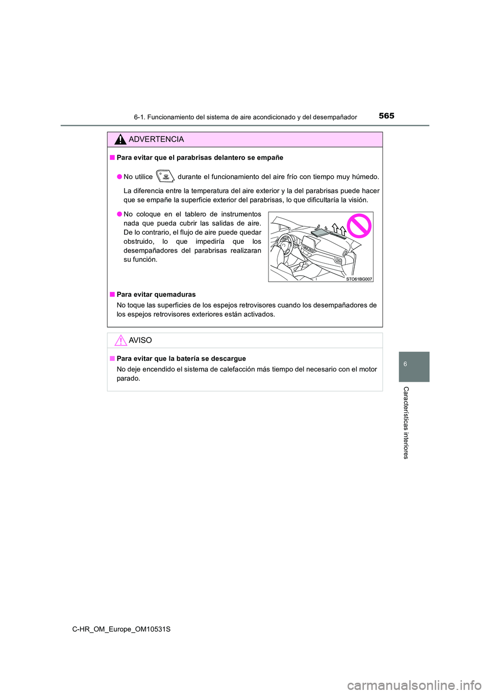 TOYOTA C-HR 2016 Manual del propietario (in Spanish) 5656-1. Funcionamiento del sistema de aire acondicionado y del desempañador
6
Características interiores
C-HR_OM_Europe_OM10531S
ADVERTENCIA
■Para evitar que el parabrisas delantero se empañe
TOYOTA C-HR 2016 Manual del propietario (in Spanish) 5656-1. Funcionamiento del sistema de aire acondicionado y del desempañador
6
Características interiores
C-HR_OM_Europe_OM10531S
ADVERTENCIA
■Para evitar que el parabrisas delantero se empañe