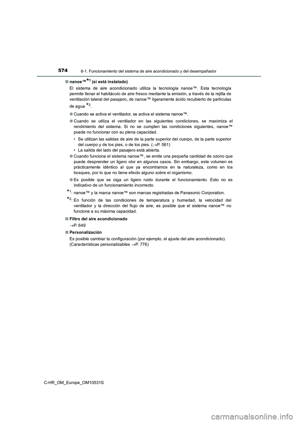 TOYOTA C-HR 2016 Manual del propietario (in Spanish) 5746-1. Funcionamiento del sistema de aire acondicionado y del desempañador
C-HR_OM_Europe_OM10531S
■ nanoe™*1 (si está instalado)
El sistema de aire acondicionado utiliza la tecnología nanoe TOYOTA C-HR 2016 Manual del propietario (in Spanish) 5746-1. Funcionamiento del sistema de aire acondicionado y del desempañador
C-HR_OM_Europe_OM10531S
■ nanoe™*1 (si está instalado)
El sistema de aire acondicionado utiliza la tecnología nanoe