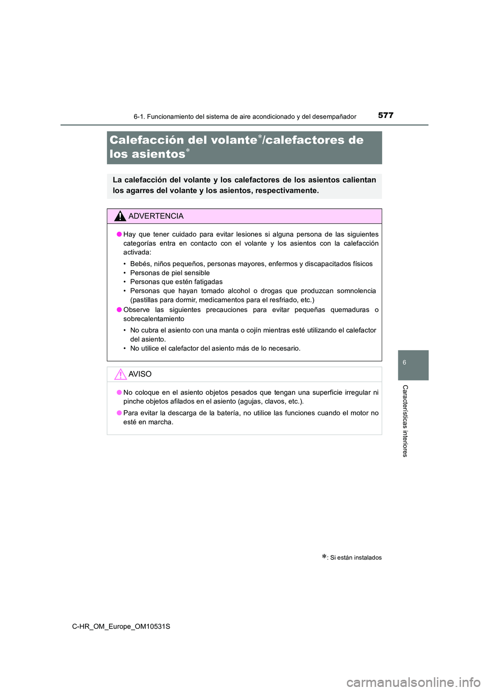 TOYOTA C-HR 2016 Manual del propietario (in Spanish) 5776-1. Funcionamiento del sistema de aire acondicionado y del desempañador
6
Características interiores
C-HR_OM_Europe_OM10531S
Calefacción del volante/calefactores de
los asientos
: Si TOYOTA C-HR 2016 Manual del propietario (in Spanish) 5776-1. Funcionamiento del sistema de aire acondicionado y del desempañador
6
Características interiores
C-HR_OM_Europe_OM10531S
Calefacción del volante/calefactores de
los asientos
: Si