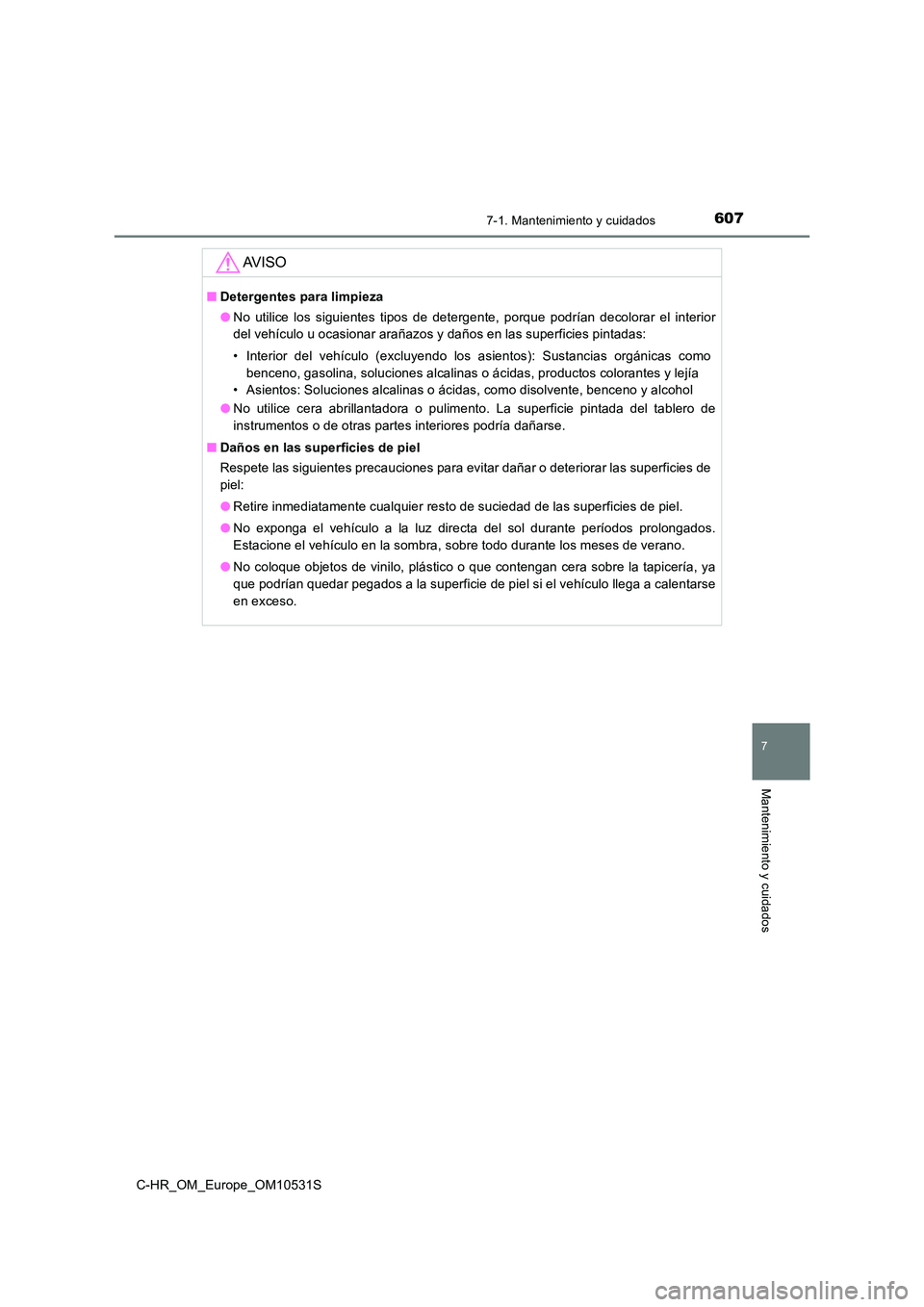 TOYOTA C-HR 2016 Manual del propietario (in Spanish) 6077-1. Mantenimiento y cuidados
7
Mantenimiento y cuidados
C-HR_OM_Europe_OM10531S
AV I S O
■Detergentes para limpieza
● No utilice los siguientes tipos de detergente, porque podrían decolorar TOYOTA C-HR 2016 Manual del propietario (in Spanish) 6077-1. Mantenimiento y cuidados
7
Mantenimiento y cuidados
C-HR_OM_Europe_OM10531S
AV I S O
■Detergentes para limpieza
● No utilice los siguientes tipos de detergente, porque podrían decolorar