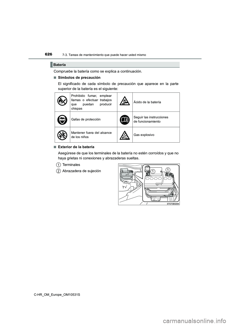 TOYOTA C-HR 2016 Manual del propietario (in Spanish) 6267-3. Tareas de mantenimiento que puede hacer usted mismo
C-HR_OM_Europe_OM10531S
Compruebe la batería como se explica a continuación.
■Símbolos de precaución
El significado de cada símbolo TOYOTA C-HR 2016 Manual del propietario (in Spanish) 6267-3. Tareas de mantenimiento que puede hacer usted mismo
C-HR_OM_Europe_OM10531S
Compruebe la batería como se explica a continuación.
■Símbolos de precaución
El significado de cada símbolo