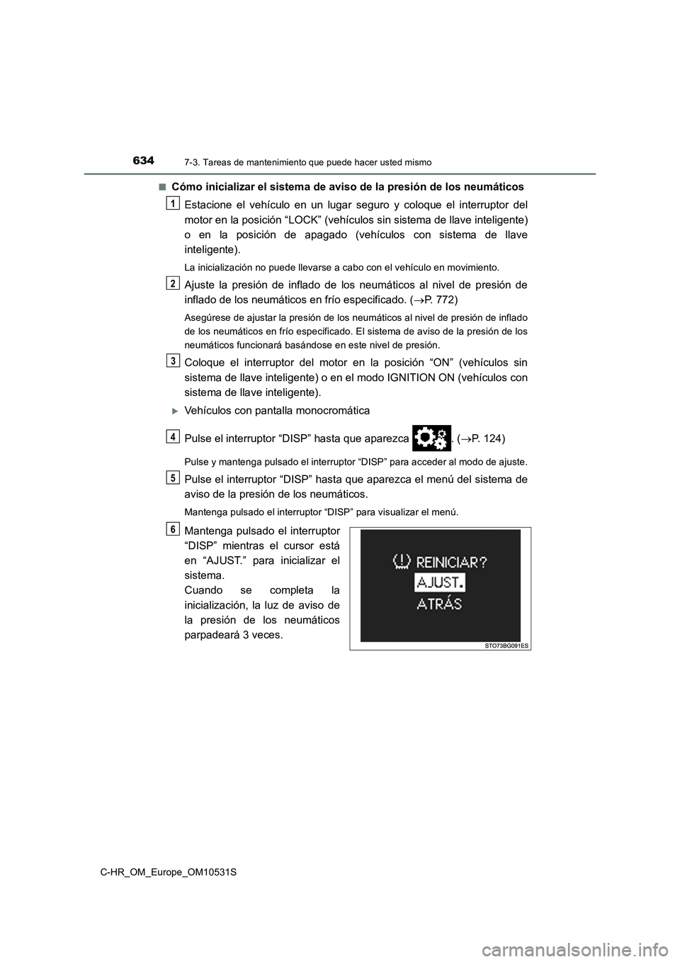 TOYOTA C-HR 2016 Manual del propietario (in Spanish) 6347-3. Tareas de mantenimiento que puede hacer usted mismo
C-HR_OM_Europe_OM10531S
■Cómo inicializar el sistema de aviso de la presión de los neumáticos
Estacione el vehículo en un lugar segu TOYOTA C-HR 2016 Manual del propietario (in Spanish) 6347-3. Tareas de mantenimiento que puede hacer usted mismo
C-HR_OM_Europe_OM10531S
■Cómo inicializar el sistema de aviso de la presión de los neumáticos
Estacione el vehículo en un lugar segu