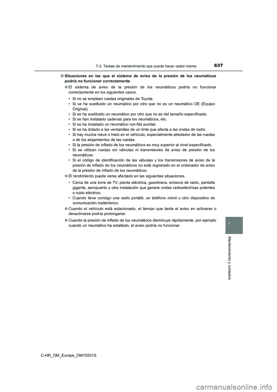 TOYOTA C-HR 2016 Manual del propietario (in Spanish) 6377-3. Tareas de mantenimiento que puede hacer usted mismo
7
Mantenimiento y cuidados
C-HR_OM_Europe_OM10531S
■ Situaciones en las que el sistema de aviso de la presión de los neumáticos
podrí TOYOTA C-HR 2016 Manual del propietario (in Spanish) 6377-3. Tareas de mantenimiento que puede hacer usted mismo
7
Mantenimiento y cuidados
C-HR_OM_Europe_OM10531S
■ Situaciones en las que el sistema de aviso de la presión de los neumáticos
podrí
