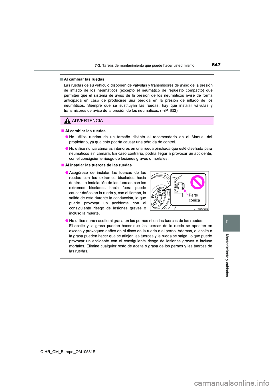 TOYOTA C-HR 2016  Manual del propietario (in Spanish) 6477-3. Tareas de mantenimiento que puede hacer usted mismo
7
Mantenimiento y cuidados
C-HR_OM_Europe_OM10531S
■Al cambiar las ruedas 
Las ruedas de su vehículo disponen de válvulas y transmisores