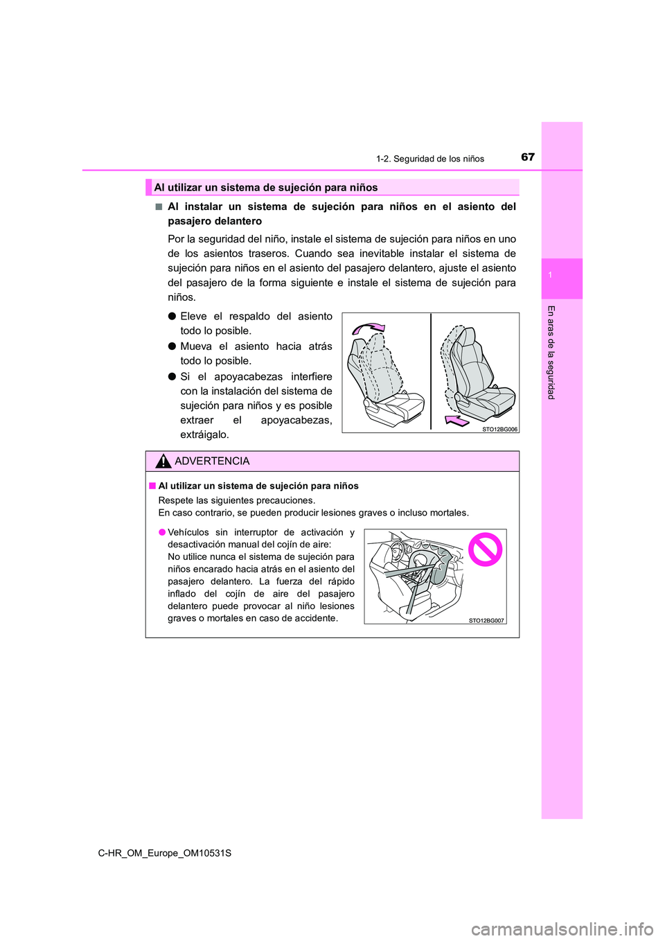TOYOTA C-HR 2016  Manual del propietario (in Spanish) 671-2. Seguridad de los niños
1
En aras de la seguridad
C-HR_OM_Europe_OM10531S 
■Al instalar un sistema de sujeción para niños en el asiento del 
pasajero delantero 
Por la seguridad del niño, 