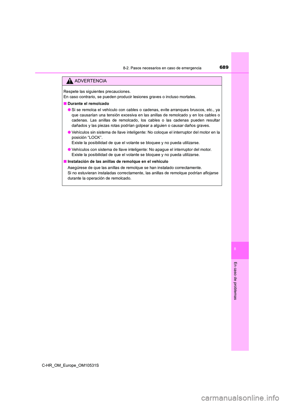 TOYOTA C-HR 2016 Manual del propietario (in Spanish) 6898-2. Pasos necesarios en caso de emergencia
8
En caso de problemas
C-HR_OM_Europe_OM10531S
ADVERTENCIA
Respete las siguientes precauciones.
En caso contrario, se pueden producir lesiones graves o TOYOTA C-HR 2016 Manual del propietario (in Spanish) 6898-2. Pasos necesarios en caso de emergencia
8
En caso de problemas
C-HR_OM_Europe_OM10531S
ADVERTENCIA
Respete las siguientes precauciones.
En caso contrario, se pueden producir lesiones graves o