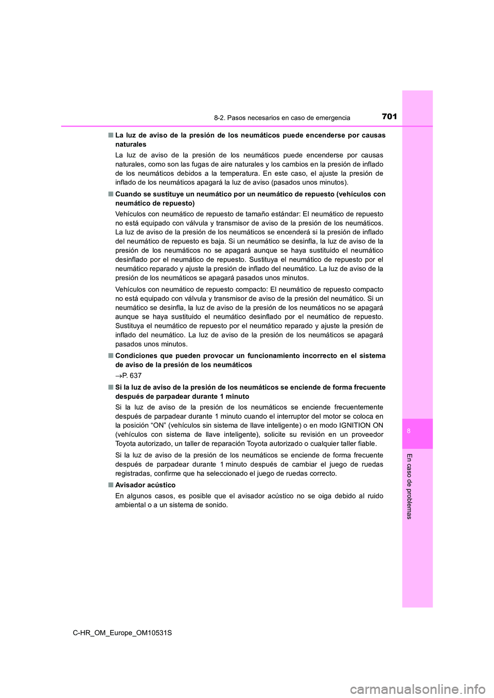 TOYOTA C-HR 2016 Manual del propietario (in Spanish) 7018-2. Pasos necesarios en caso de emergencia
8
En caso de problemas
C-HR_OM_Europe_OM10531S
■ La luz de aviso de la presión de los neumáticos puede encenderse por causas
naturales
La luz de a TOYOTA C-HR 2016 Manual del propietario (in Spanish) 7018-2. Pasos necesarios en caso de emergencia
8
En caso de problemas
C-HR_OM_Europe_OM10531S
■ La luz de aviso de la presión de los neumáticos puede encenderse por causas
naturales
La luz de a